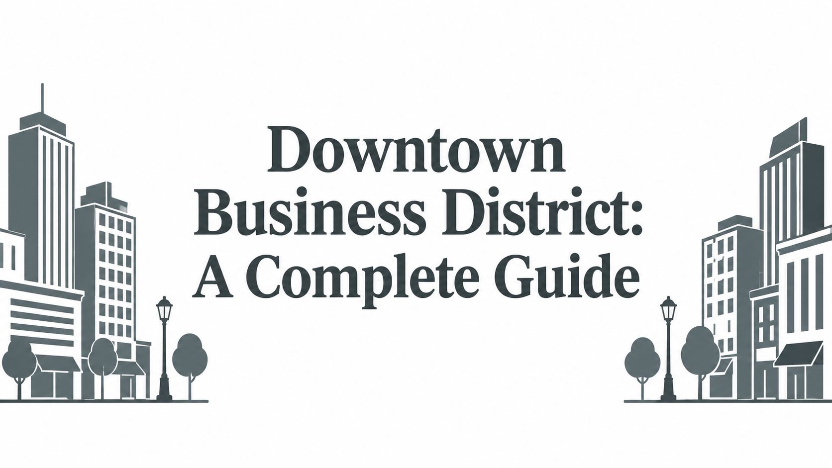 Downtown Business District: A Complete Guide