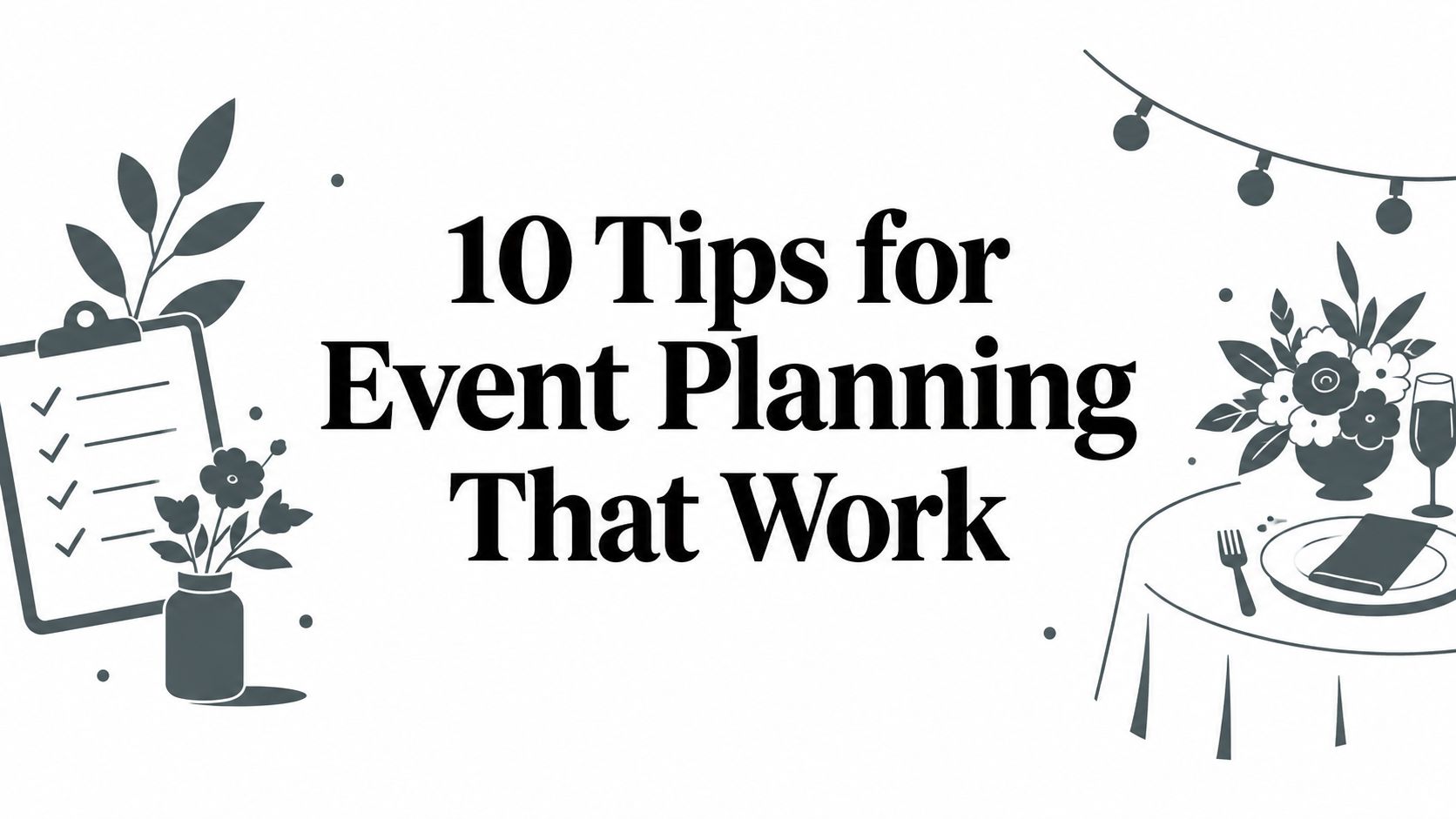 10 Tips for Event Planning That Work