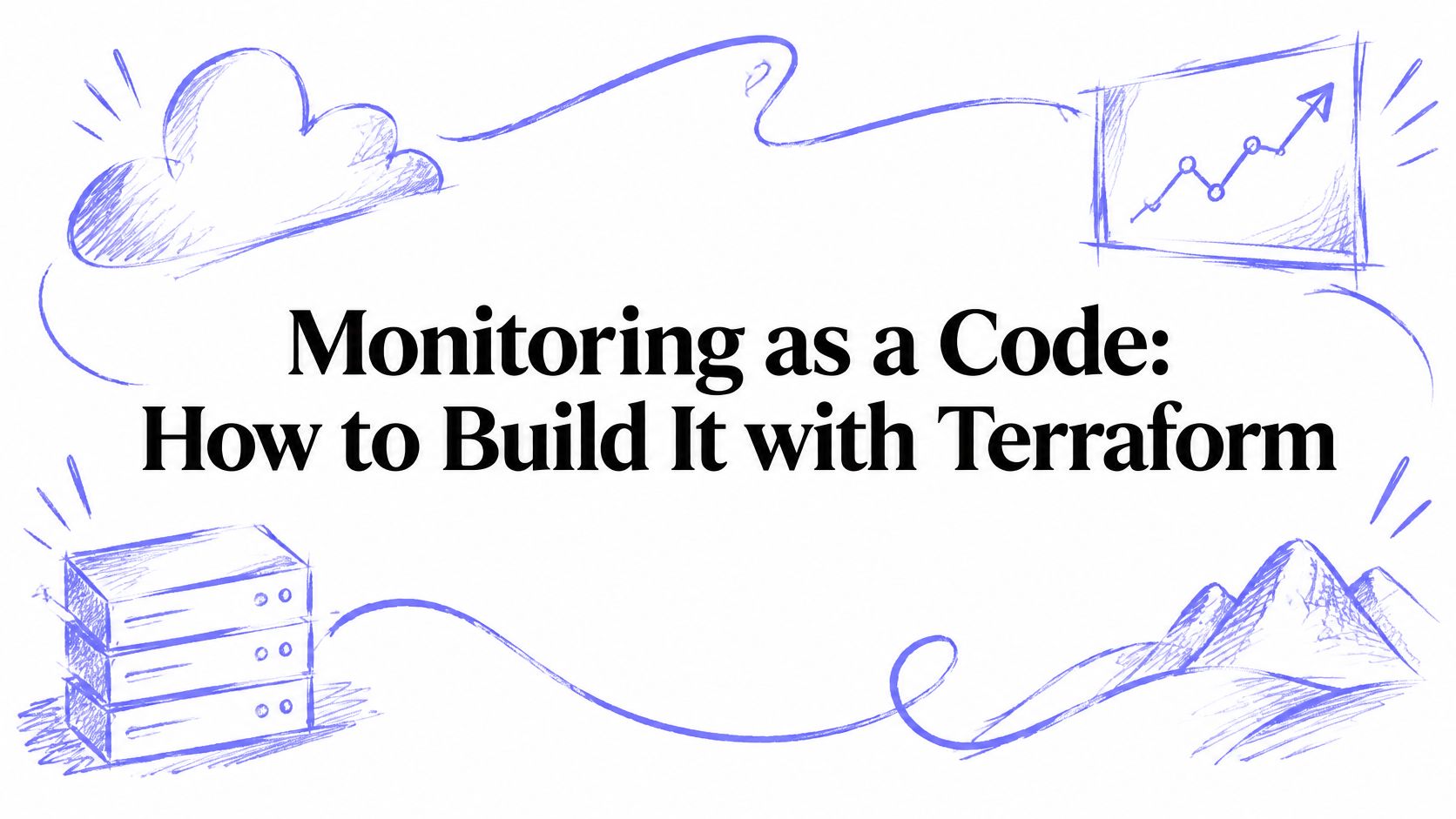 Monitoring as a Code: How to Build It with Terraform