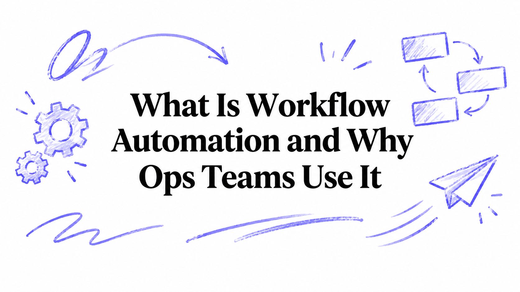 What Is Workflow Automation and Why Ops Teams Use It