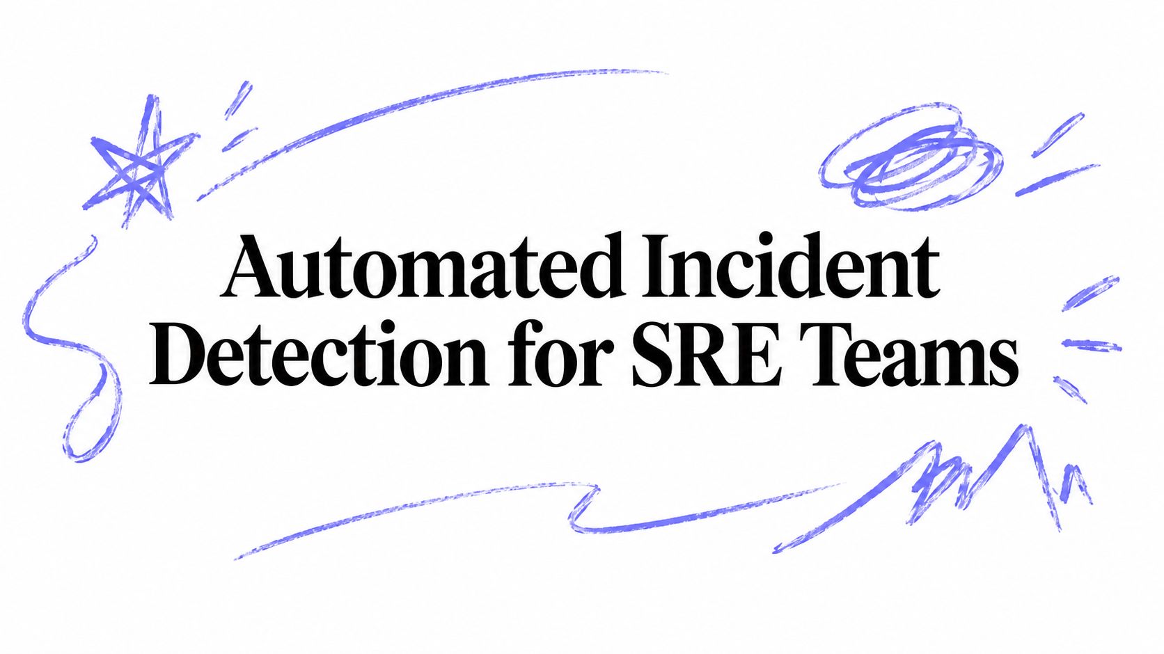 Automated Incident Detection for SRE Teams