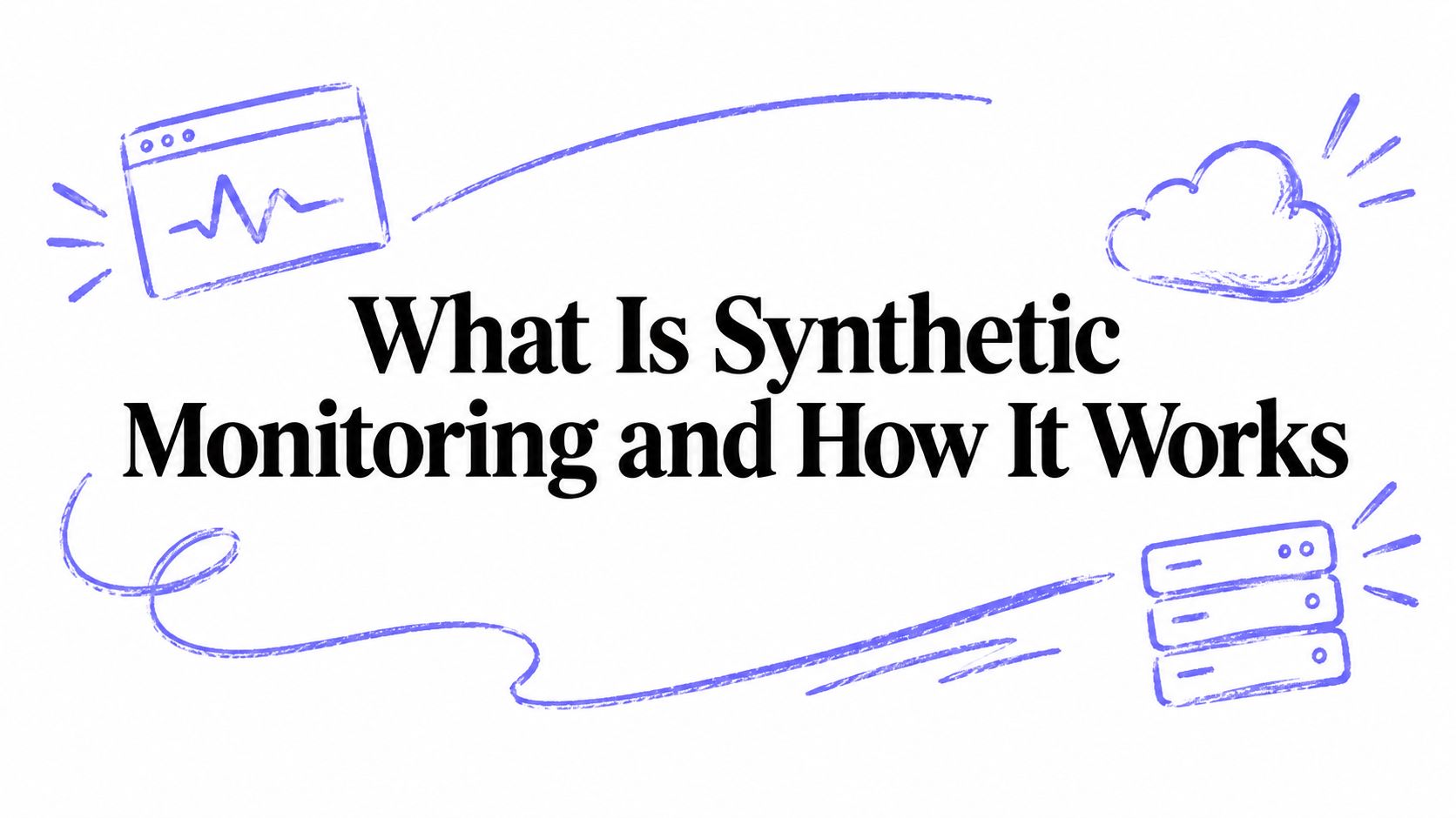 What Is Synthetic Monitoring and How It Works
