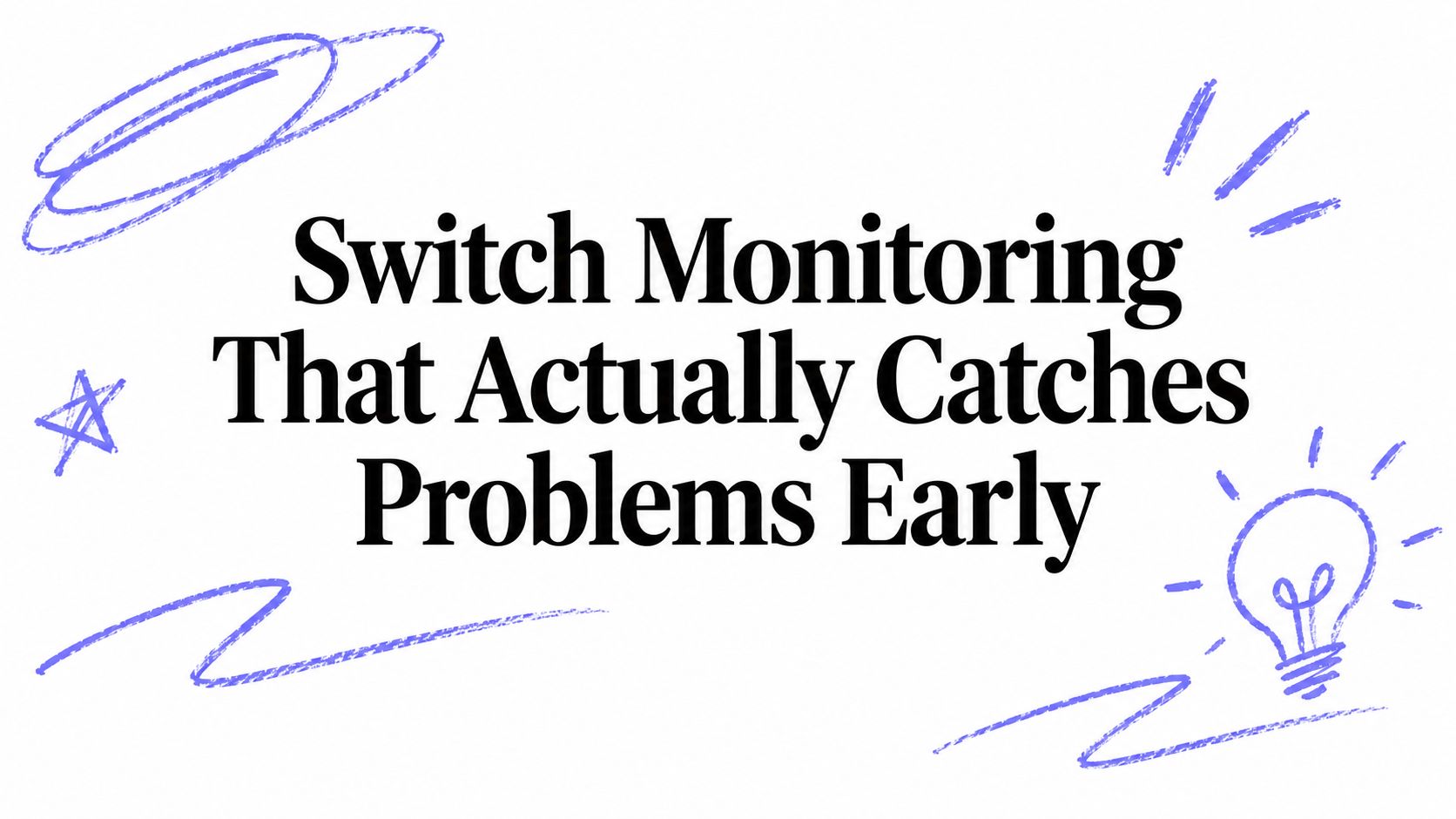 Switch Monitoring That Actually Catches Problems Early