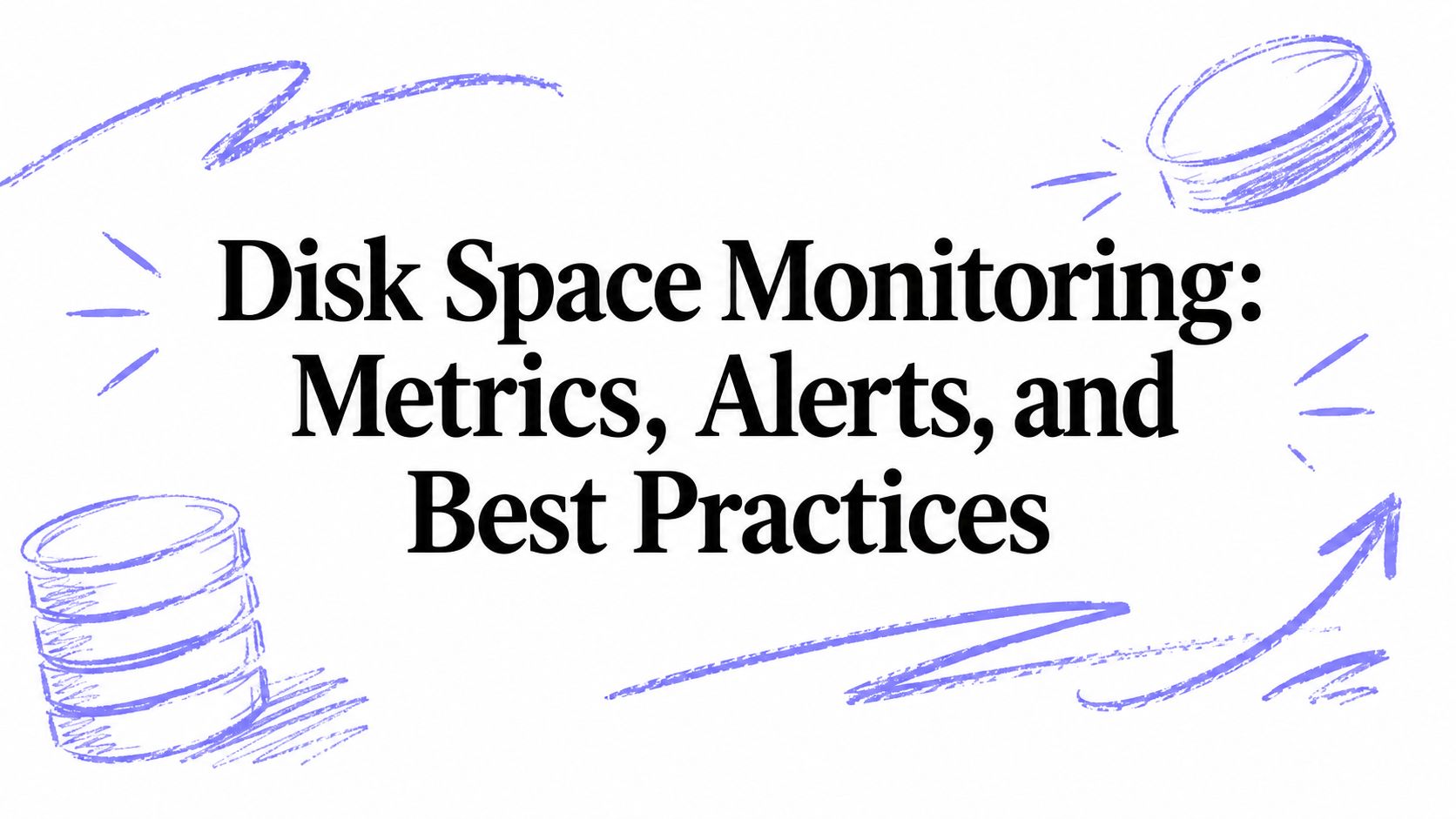 Disk Space Monitoring: Metrics, Alerts, and Best Practices