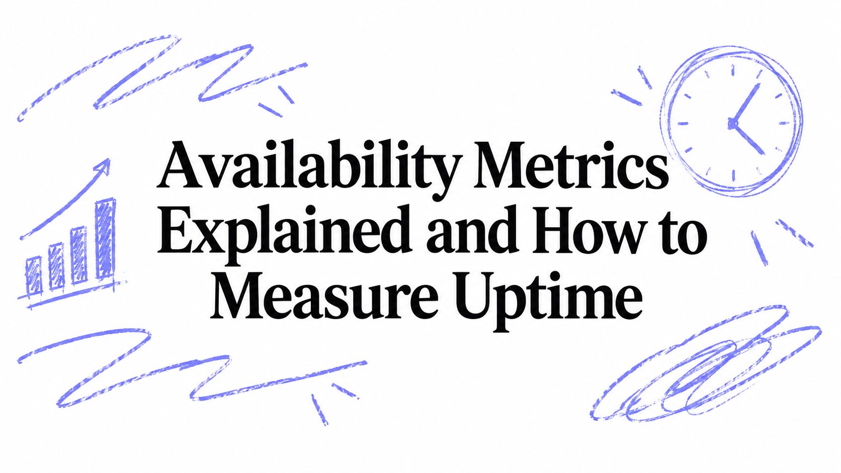 Availability Metrics Explained and How to Measure Uptime