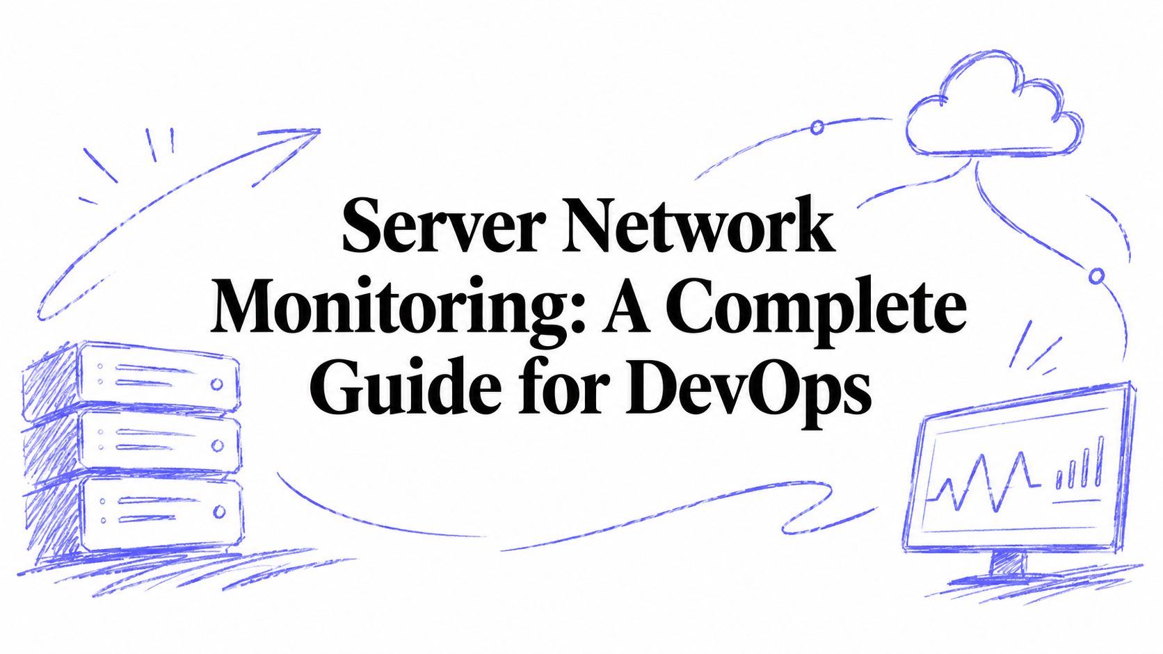 Server Network Monitoring: A Complete Guide for DevOps