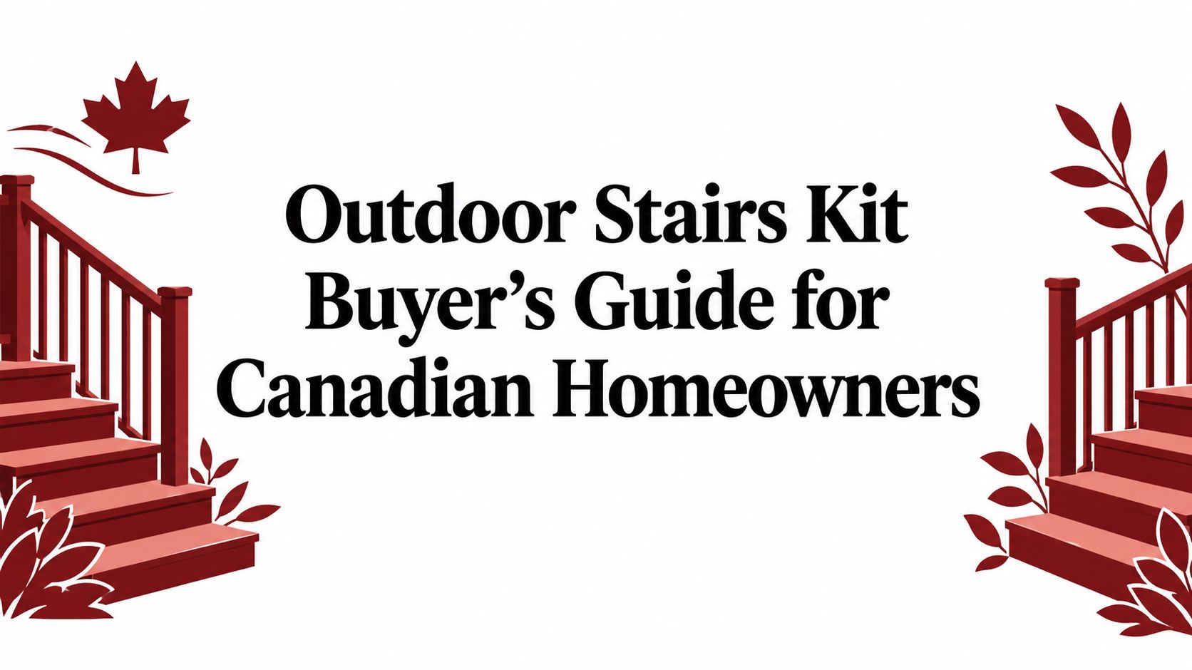 Outdoor Stairs Kit Buyer's Guide for Canadian Homeowners