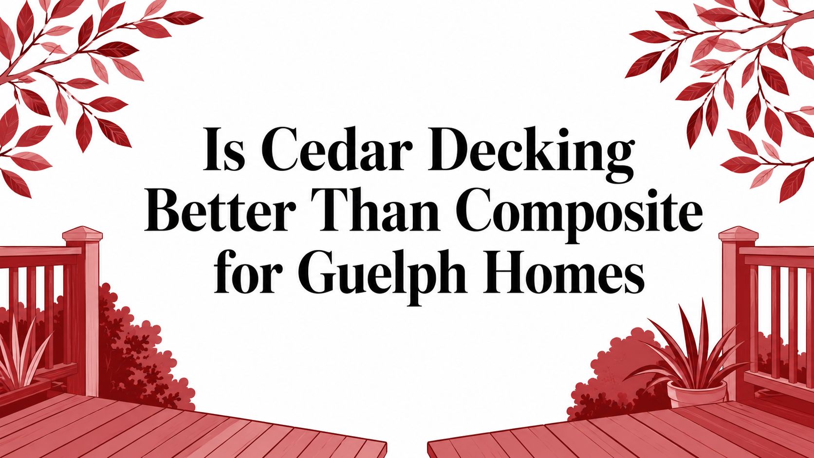 Is Cedar Decking Better Than Composite for Guelph Homes