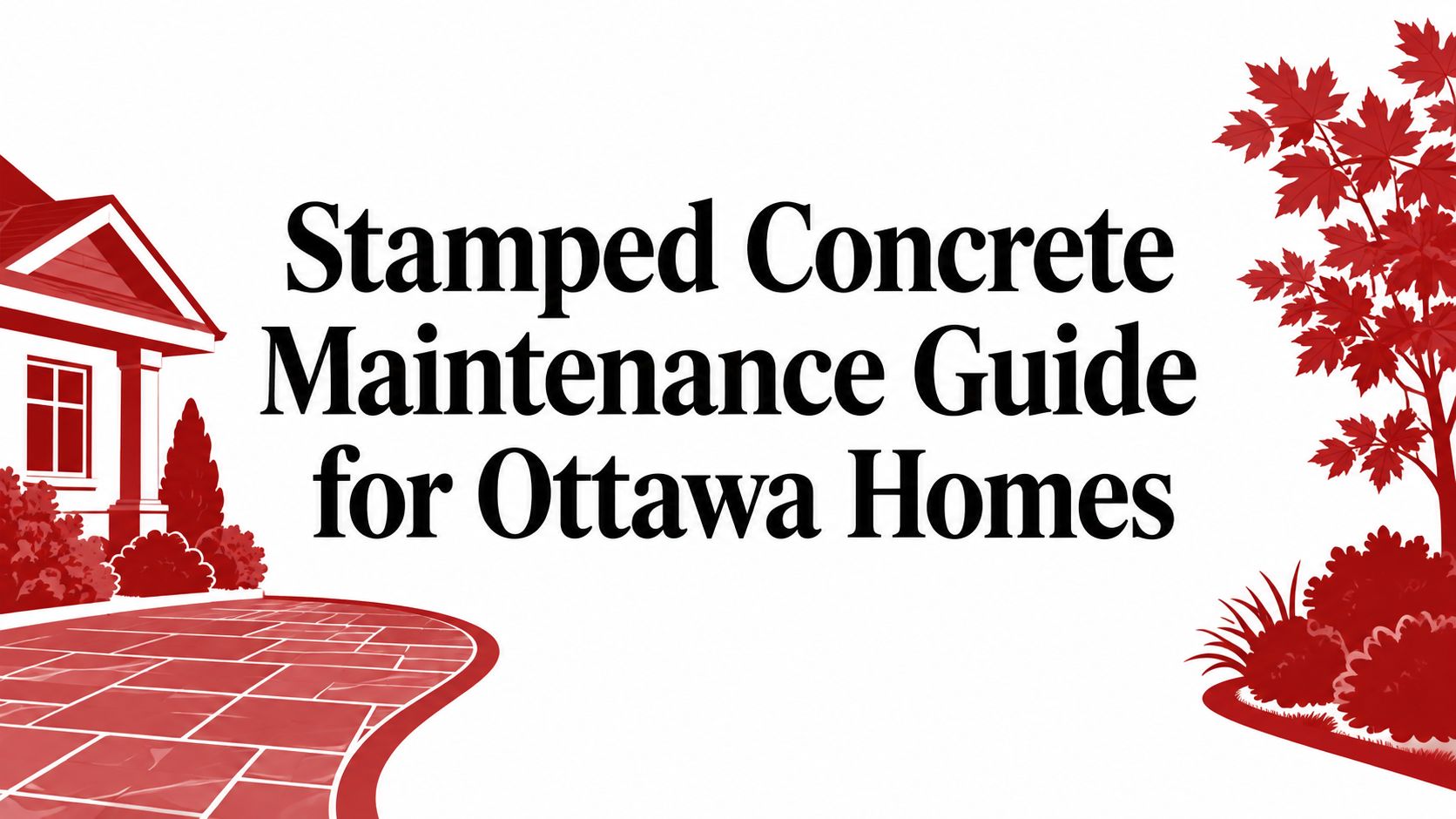 Stamped Concrete Maintenance Guide for Ottawa Homes