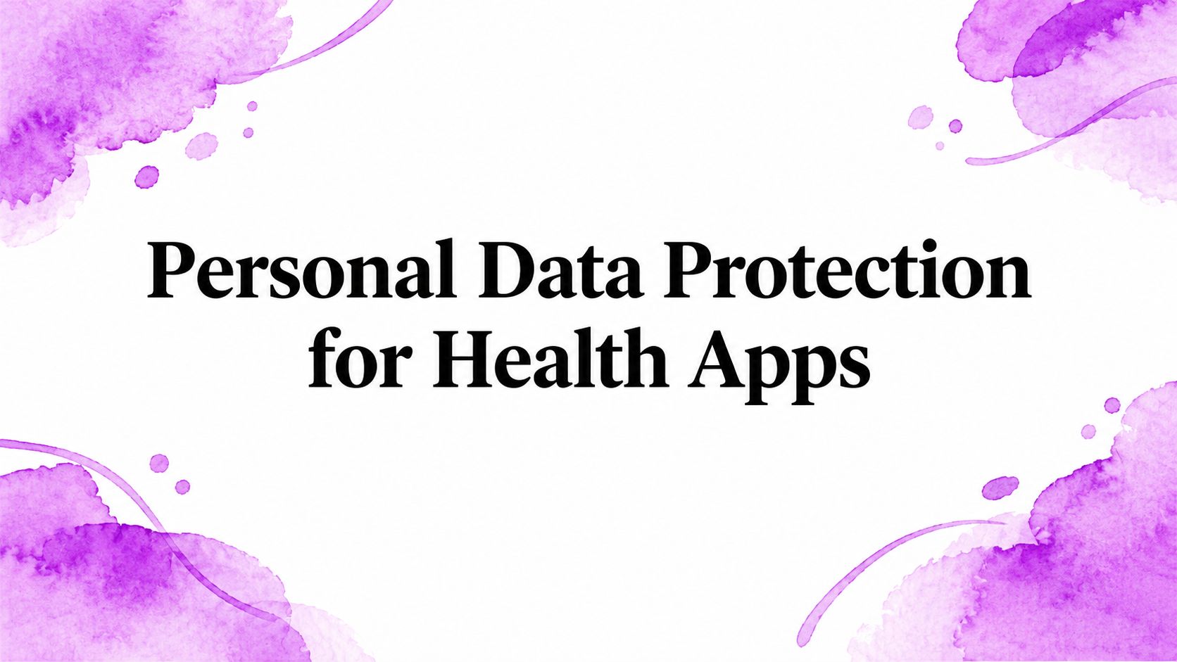 Personal Data Protection for Health Apps