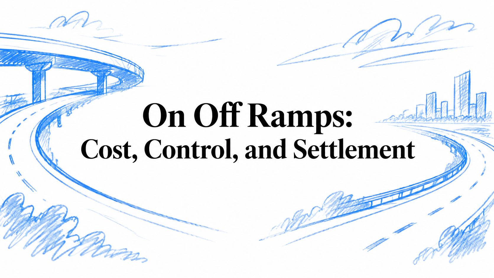 On Off Ramps: Cost, Control, and Settlement