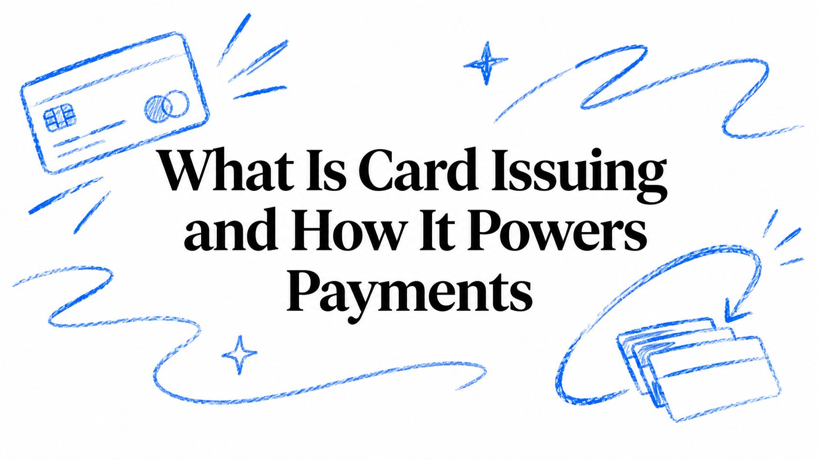 What Is Card Issuing and How It Powers Payments