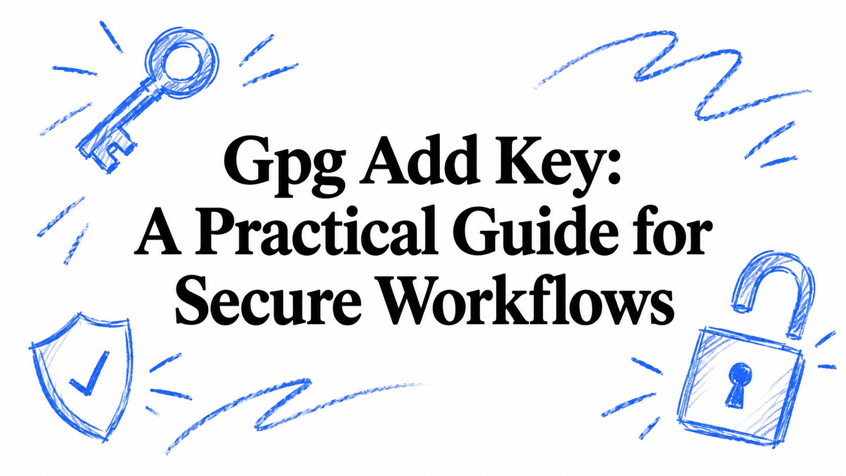 Gpg Add Key: A Practical Guide for Secure Workflows