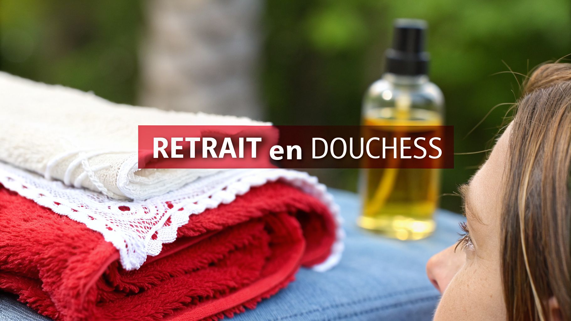 Image d'une femme détendue, de serviettes moelleuses et d'un produit, avec le texte 'RETRAIT en DOUCHESS'.