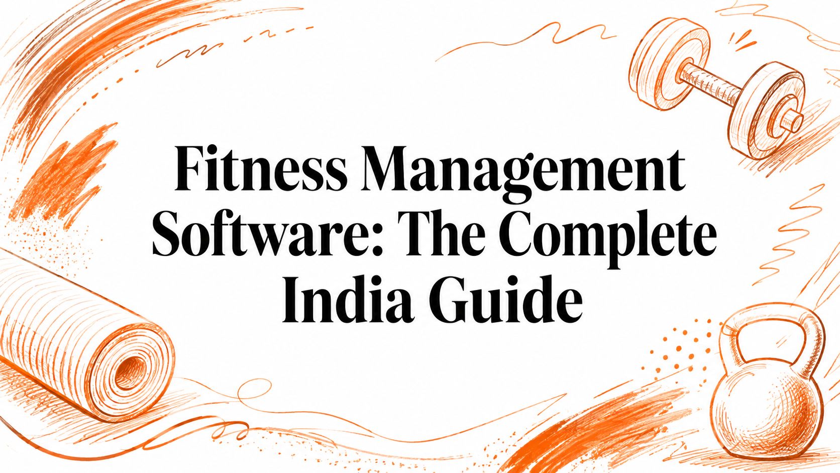 Fitness Management Software: The Complete India Guide