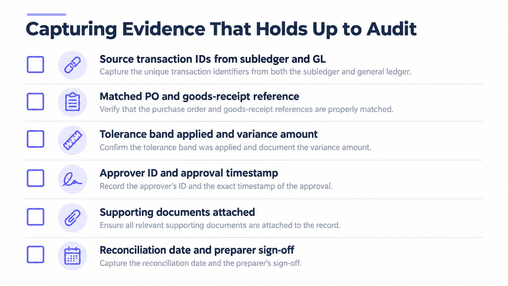 A checklist for capturing audit-ready evidence for accounts payable reconciliation processes including transaction IDs and approvals.