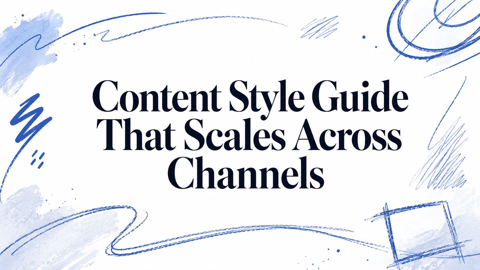 Content Style Guide That Scales Across Channels