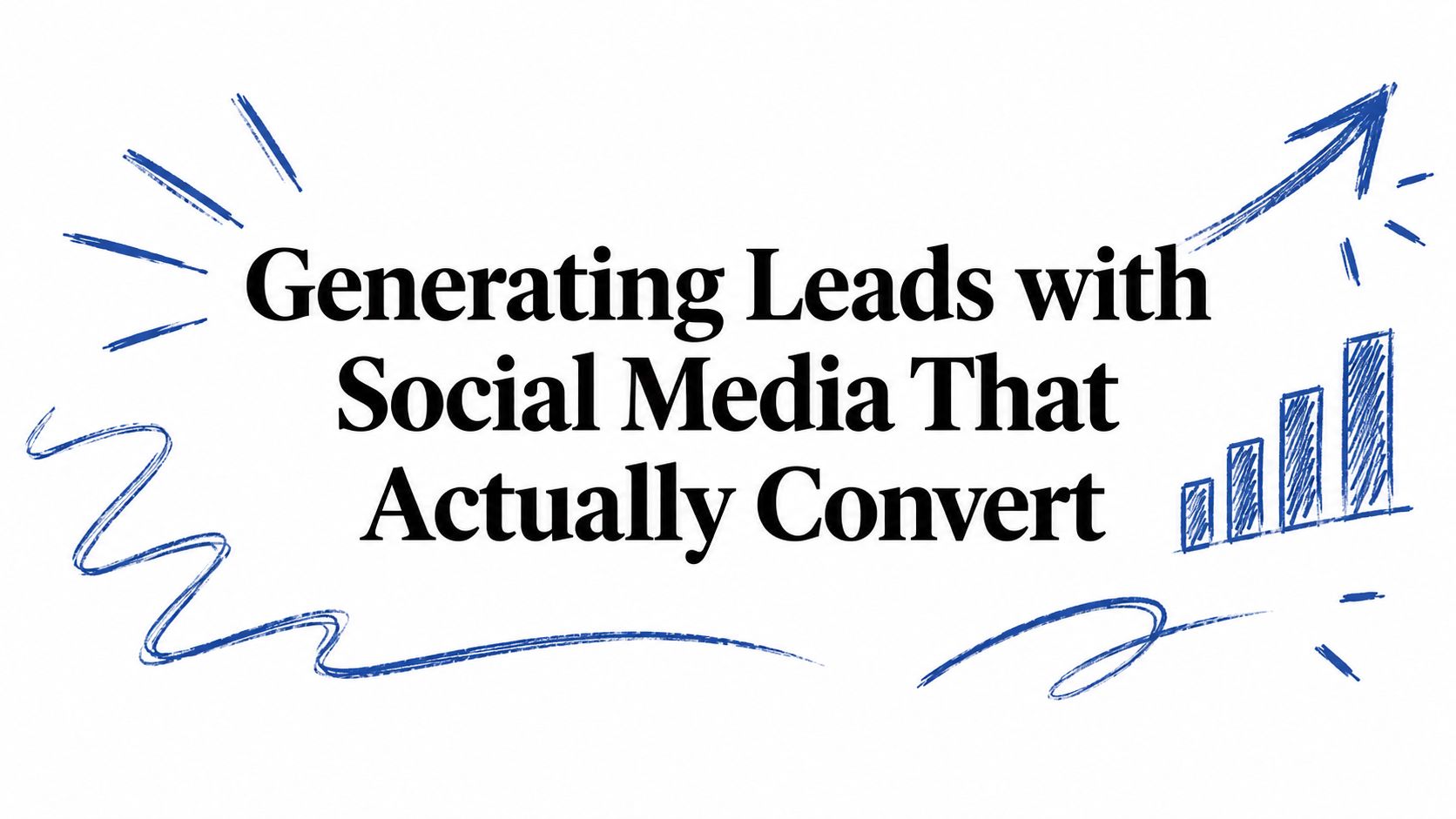 Generating Leads with Social Media That Actually Convert