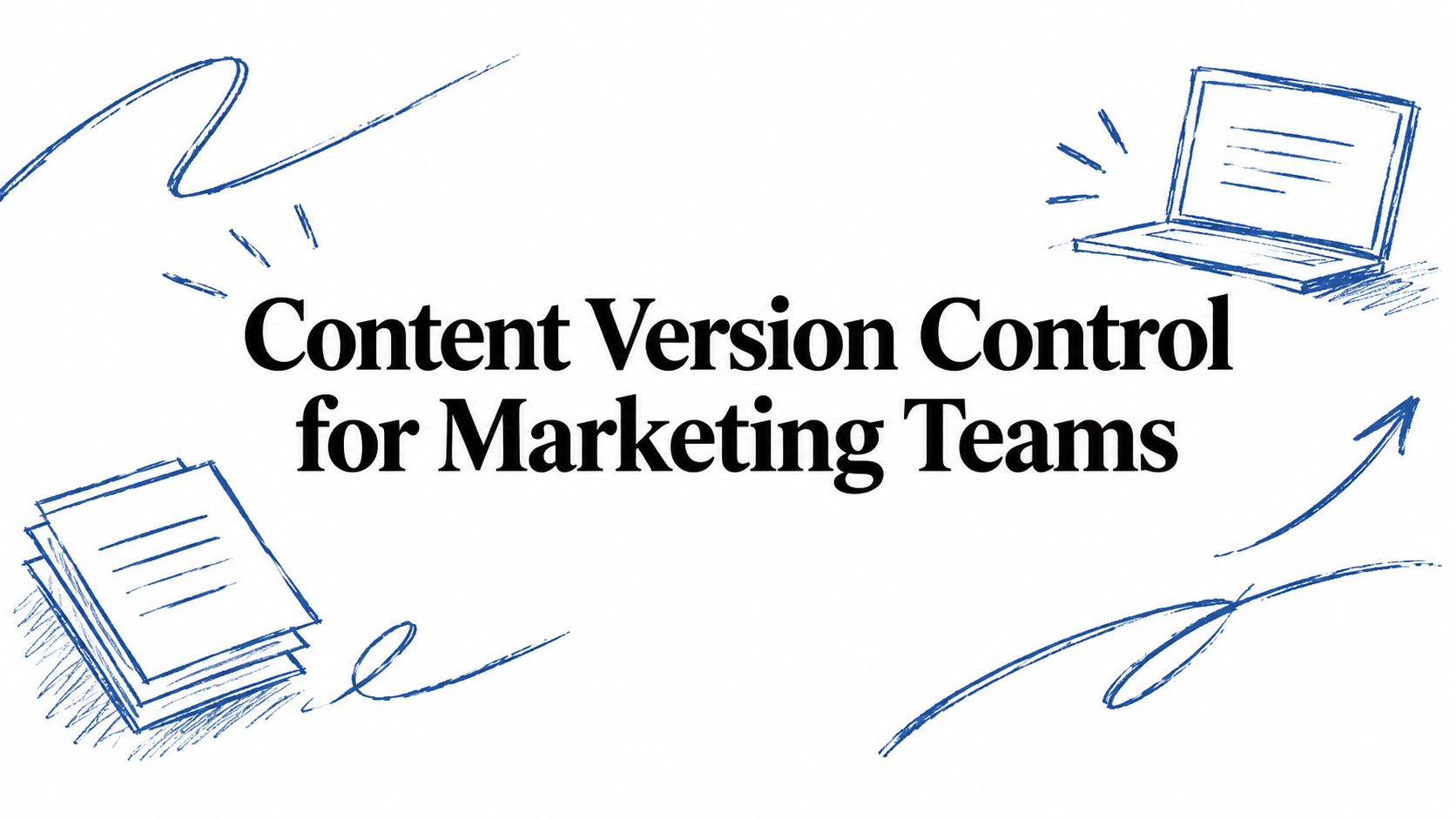 Content Version Control for Marketing Teams