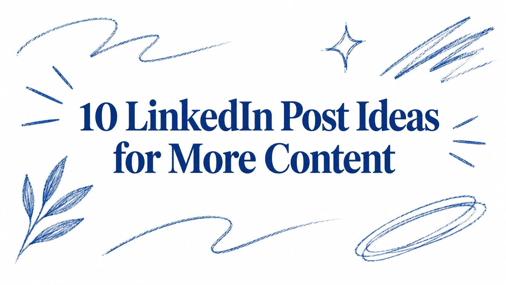 10 LinkedIn Post Ideas for More Content