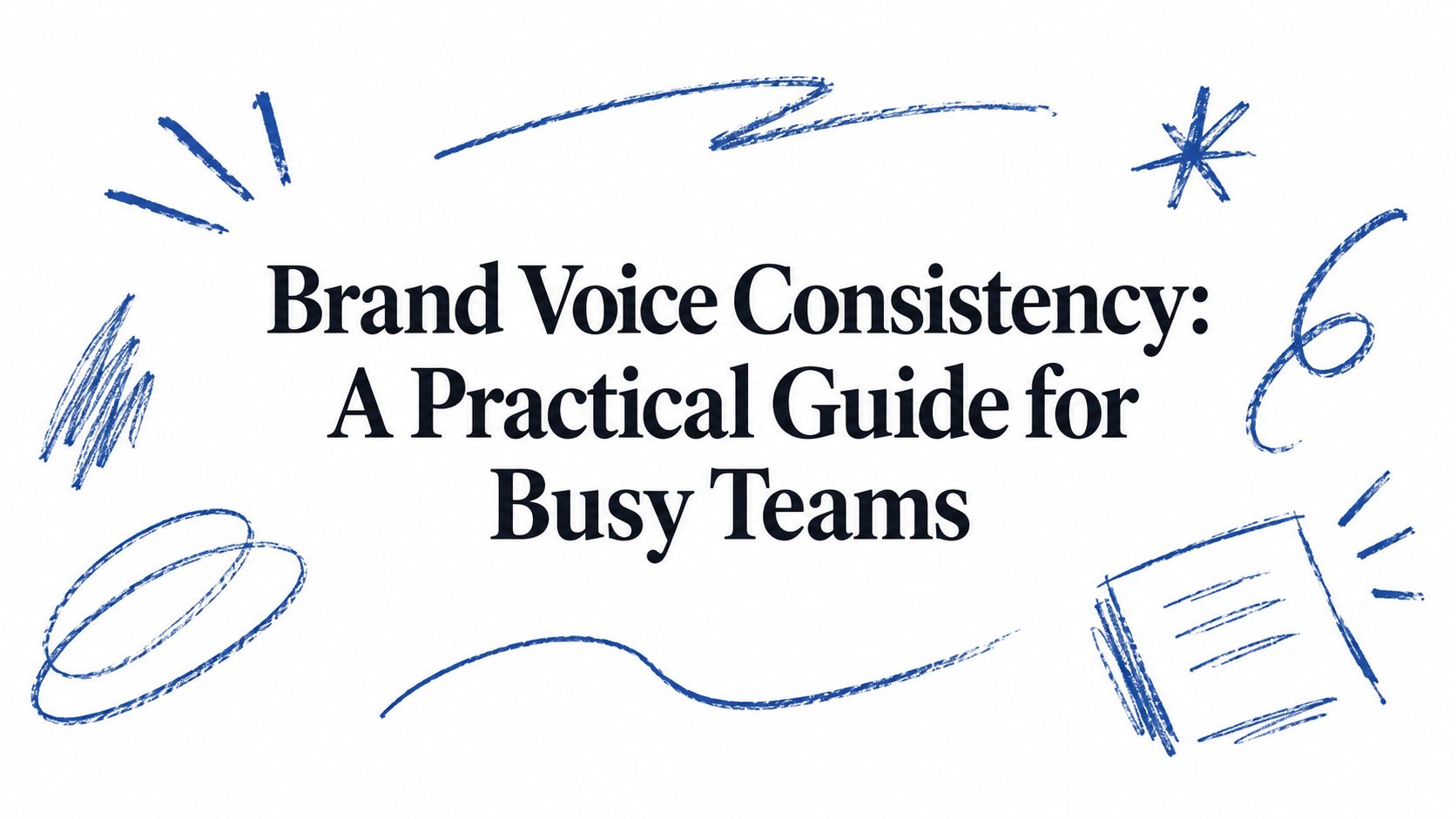 Brand Voice Consistency: A Practical Guide for Busy Teams