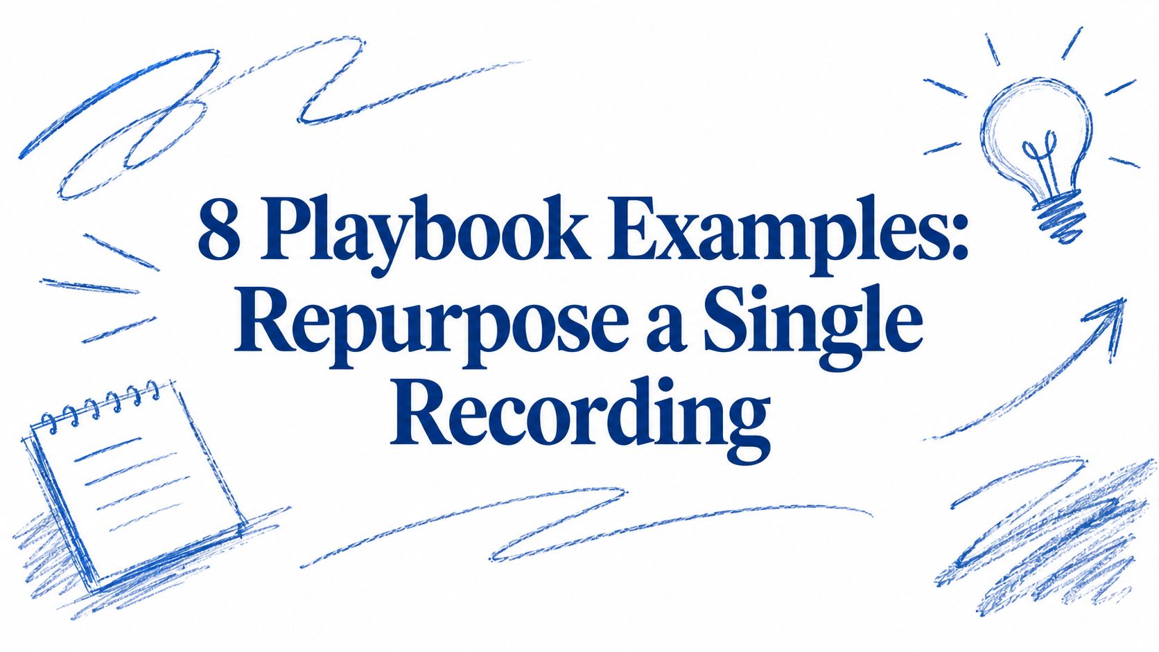 8 Playbook Examples: Repurpose a Single Recording