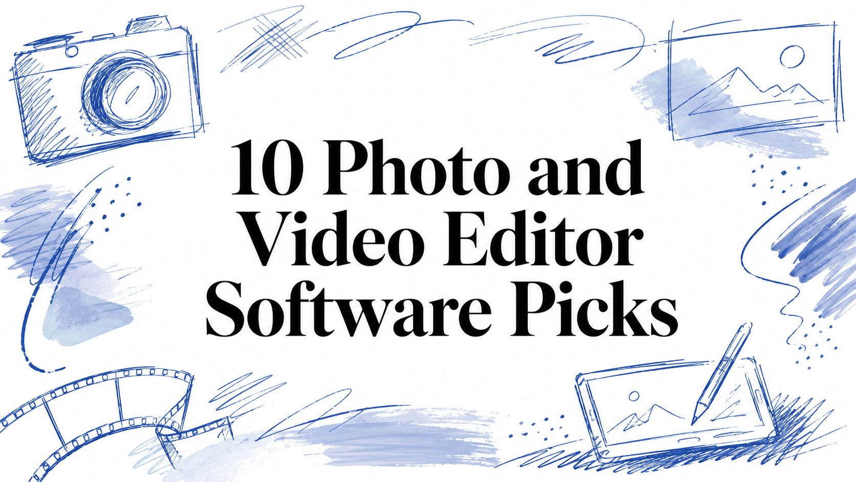 10 Photo and Video Editor Software Picks