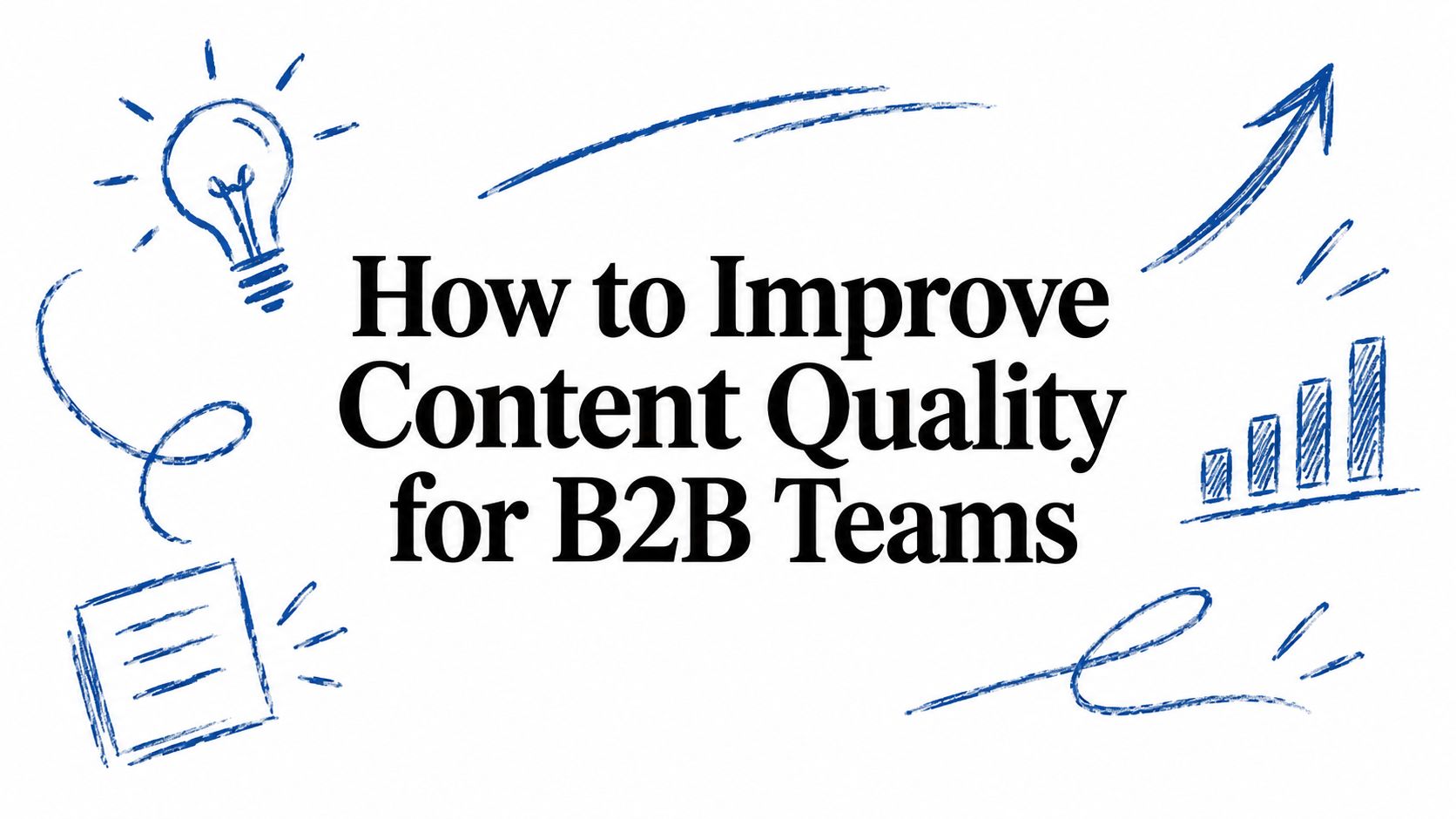 How to Improve Content Quality for B2B Teams