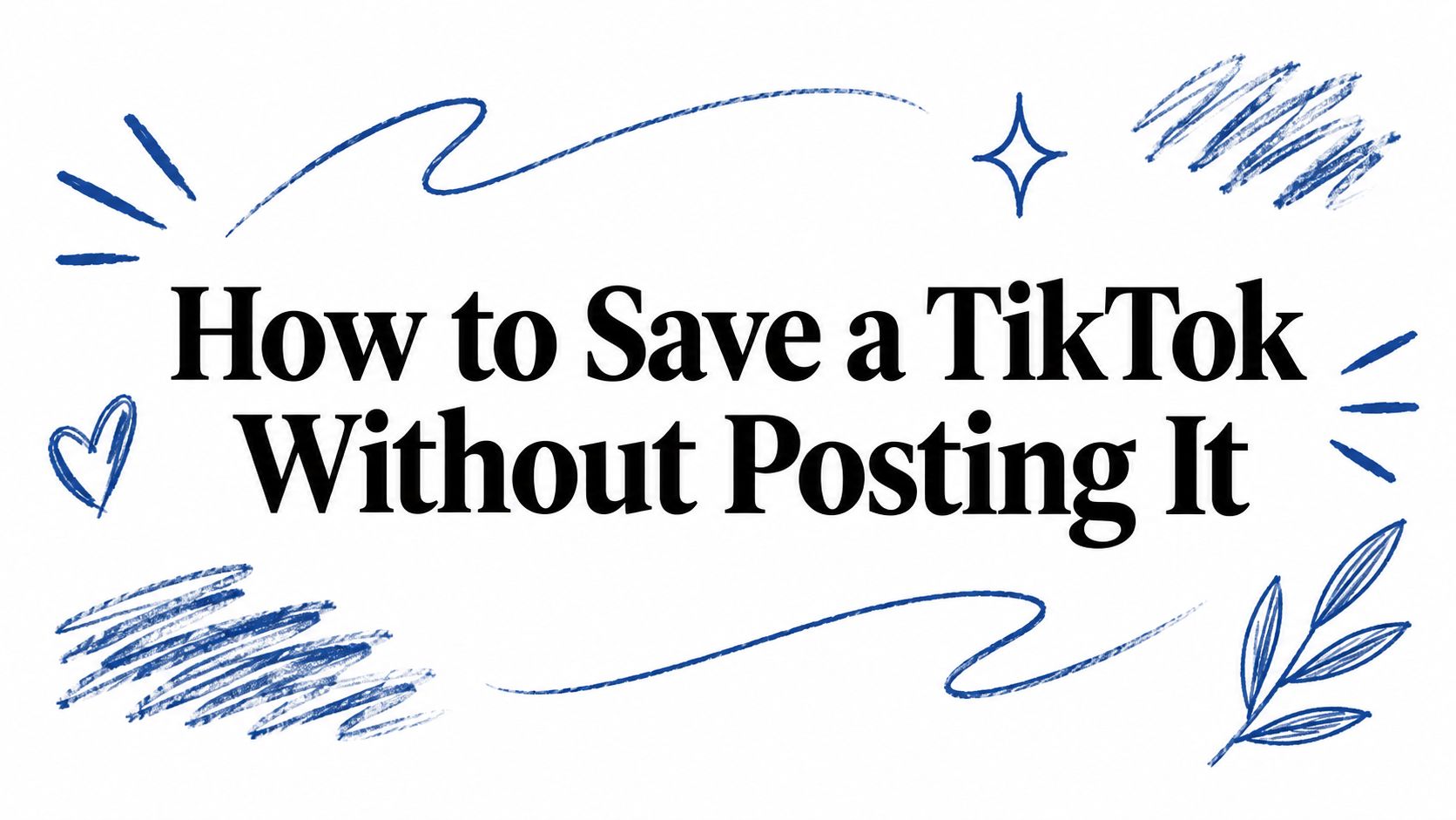 How to Save a TikTok Without Posting It