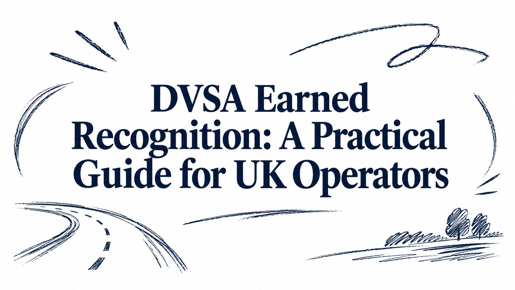 DVSA Earned Recognition: A Practical Guide for UK Operators