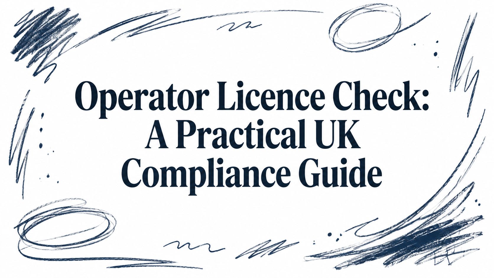 Operator Licence Check: A Practical UK Compliance Guide