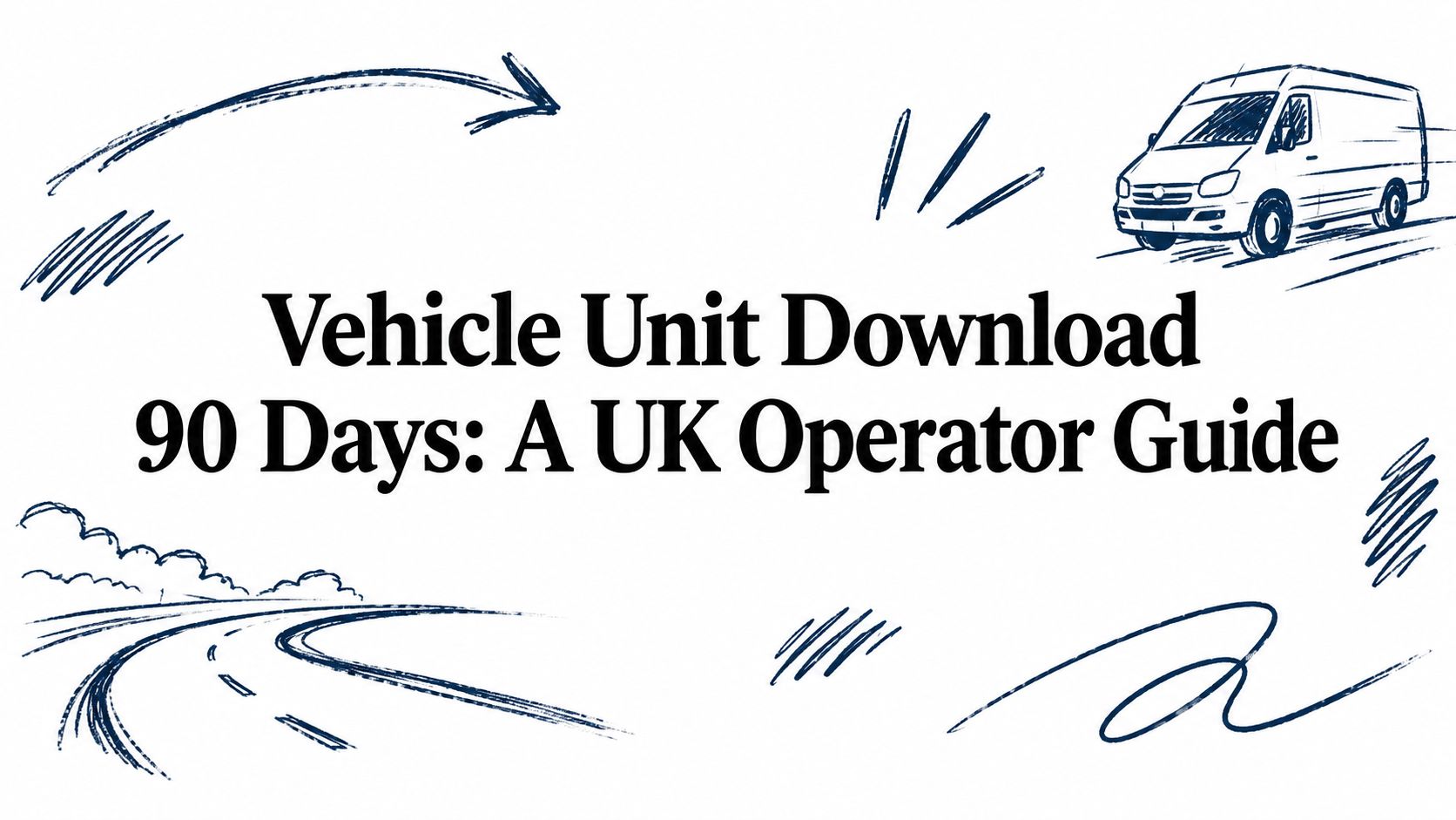 Vehicle Unit Download 90 Days: A UK Operator Guide