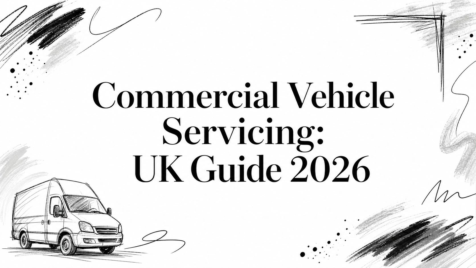 Commercial Vehicle Servicing: UK Guide 2026
