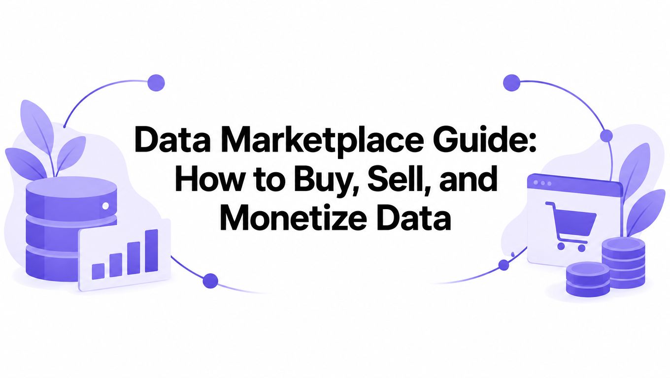 Data Marketplace Guide: How to Buy, Sell, and Monetize Data