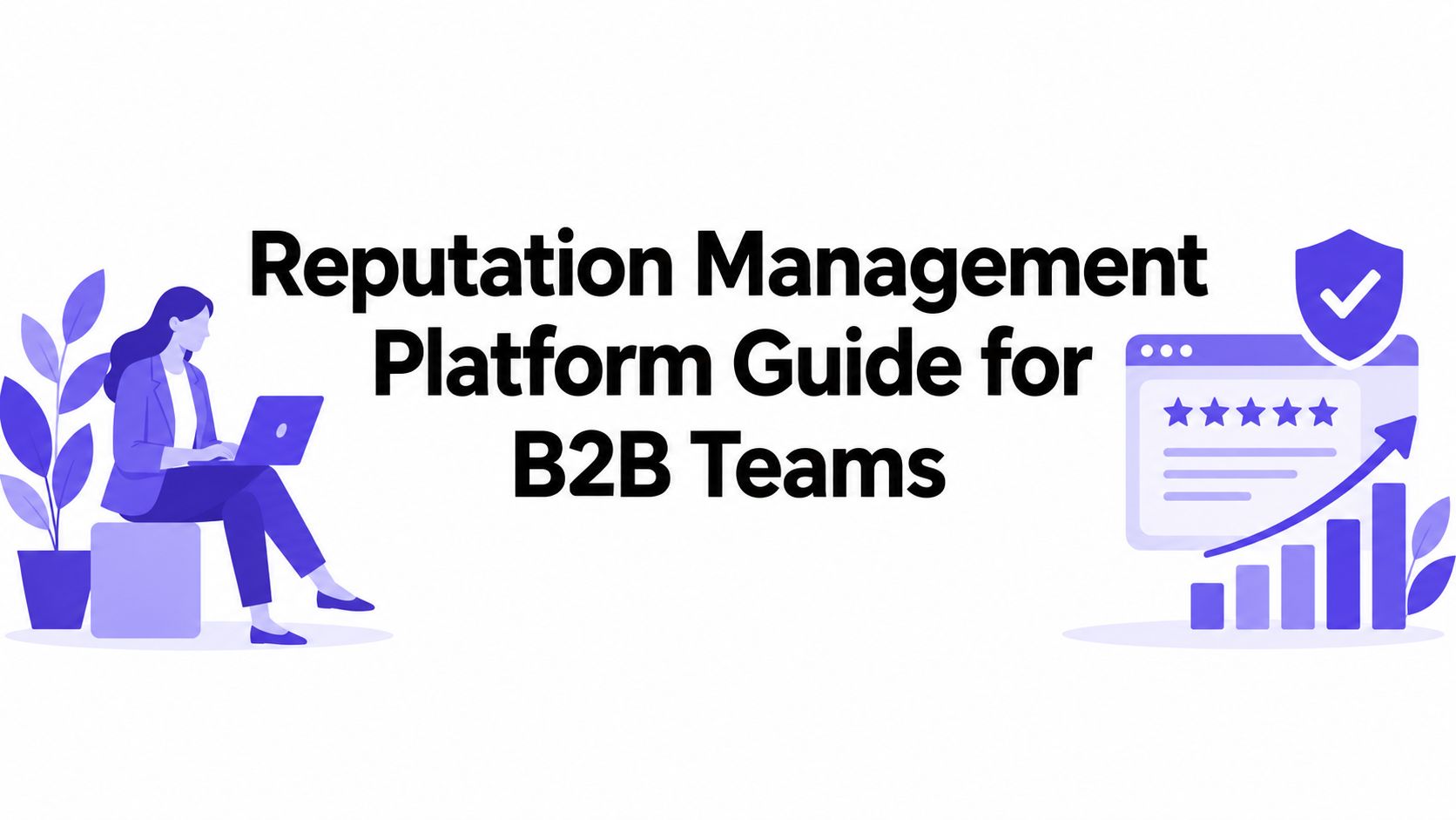 Reputation Management Platform Guide for B2B Teams
