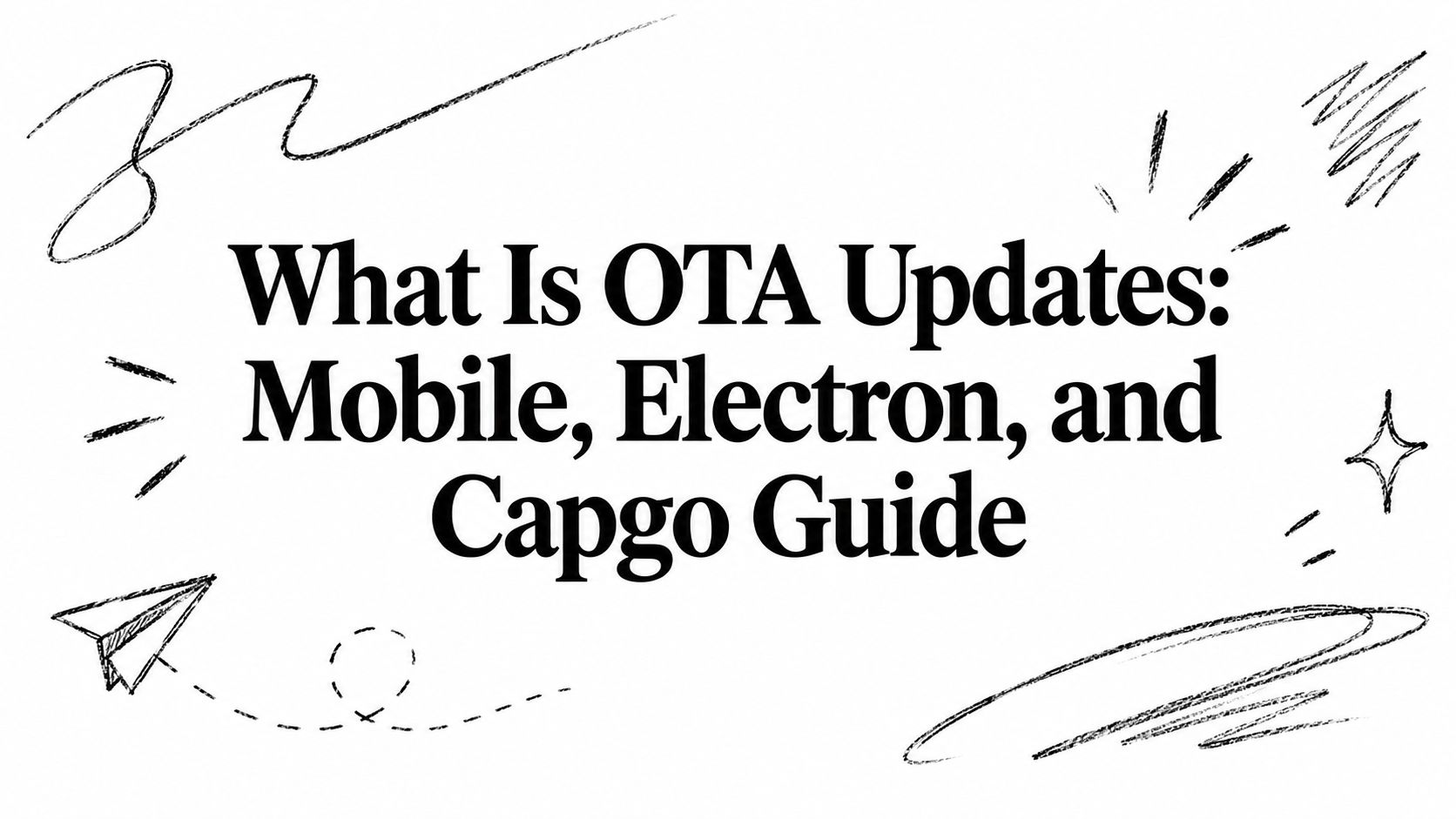What Is OTA Updates: Mobile, Electron, and Capgo Guide
