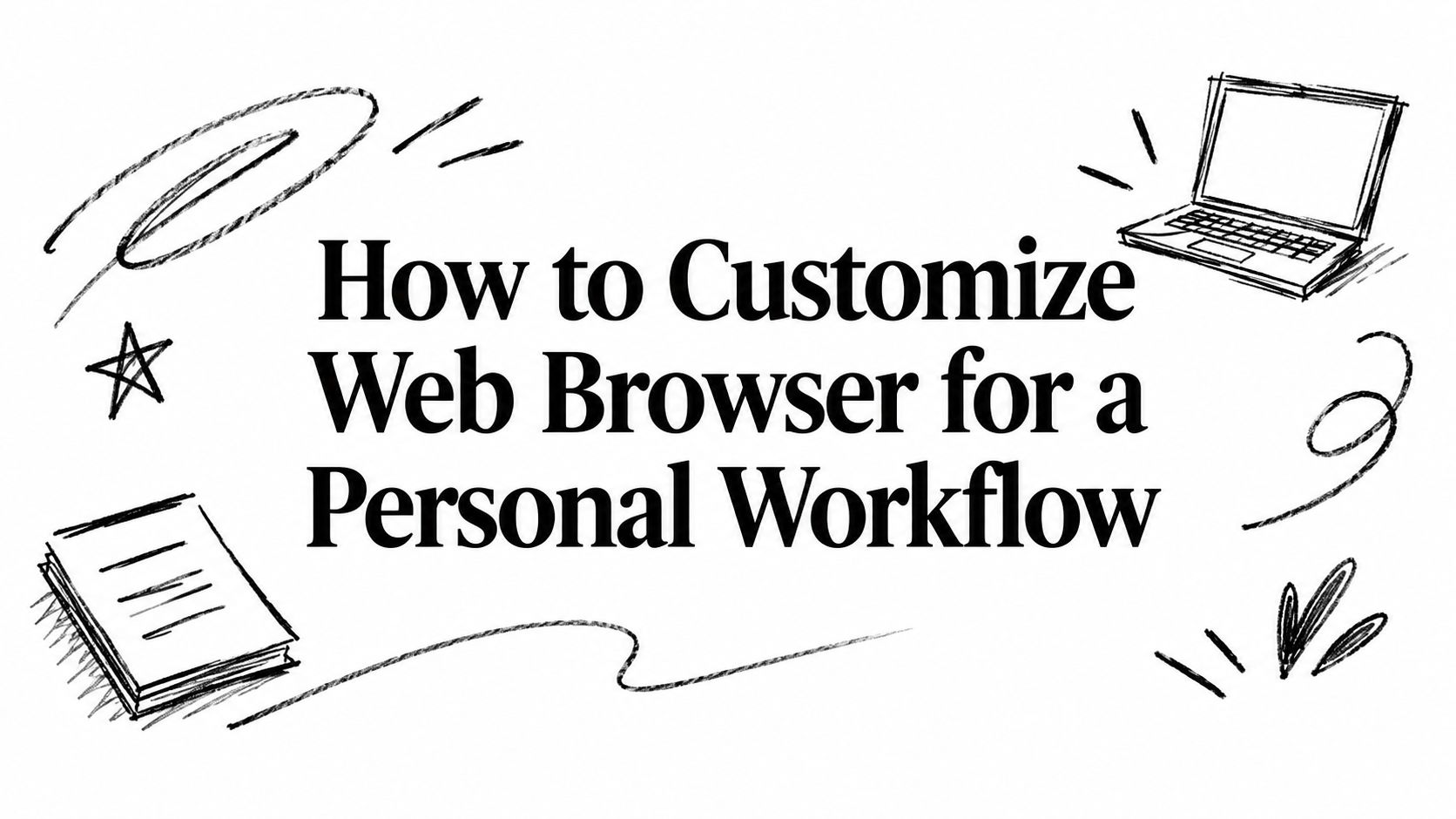 How to Customize Web Browser for a Personal Workflow