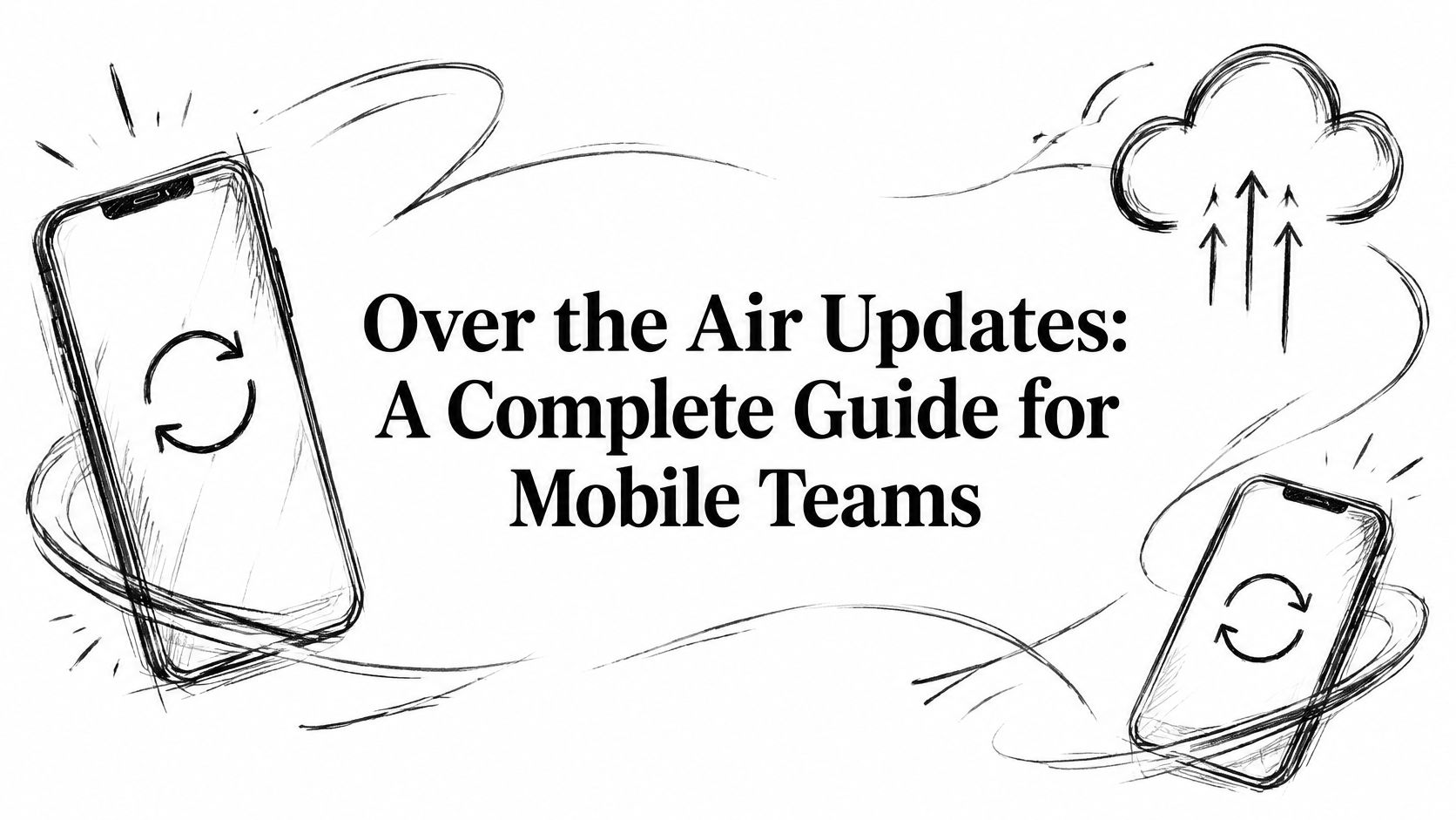 Over the Air Updates: A Complete Guide for Mobile Teams