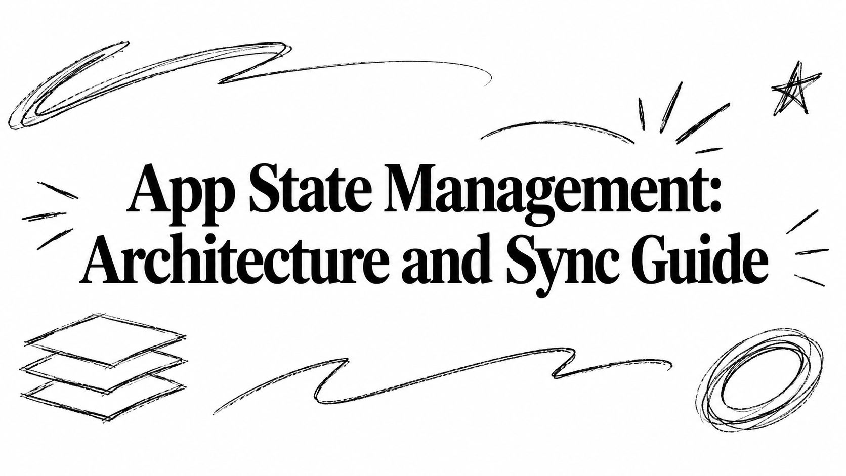 App State Management: Architecture and Sync Guide