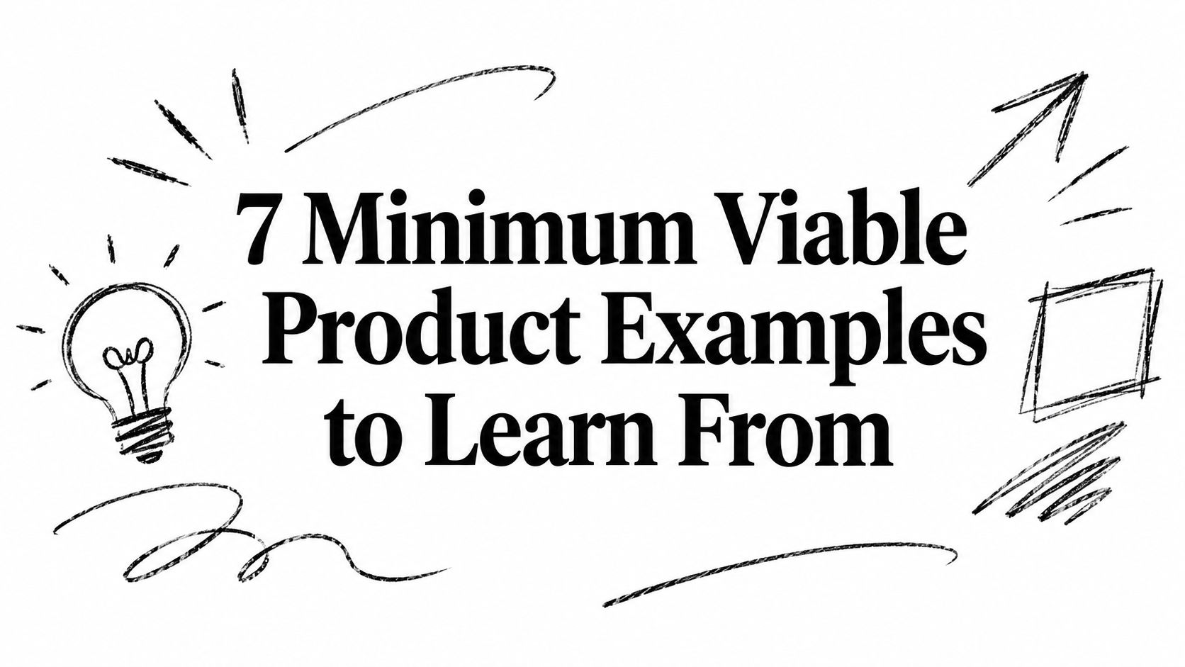 7 Minimum Viable Product Examples to Learn From