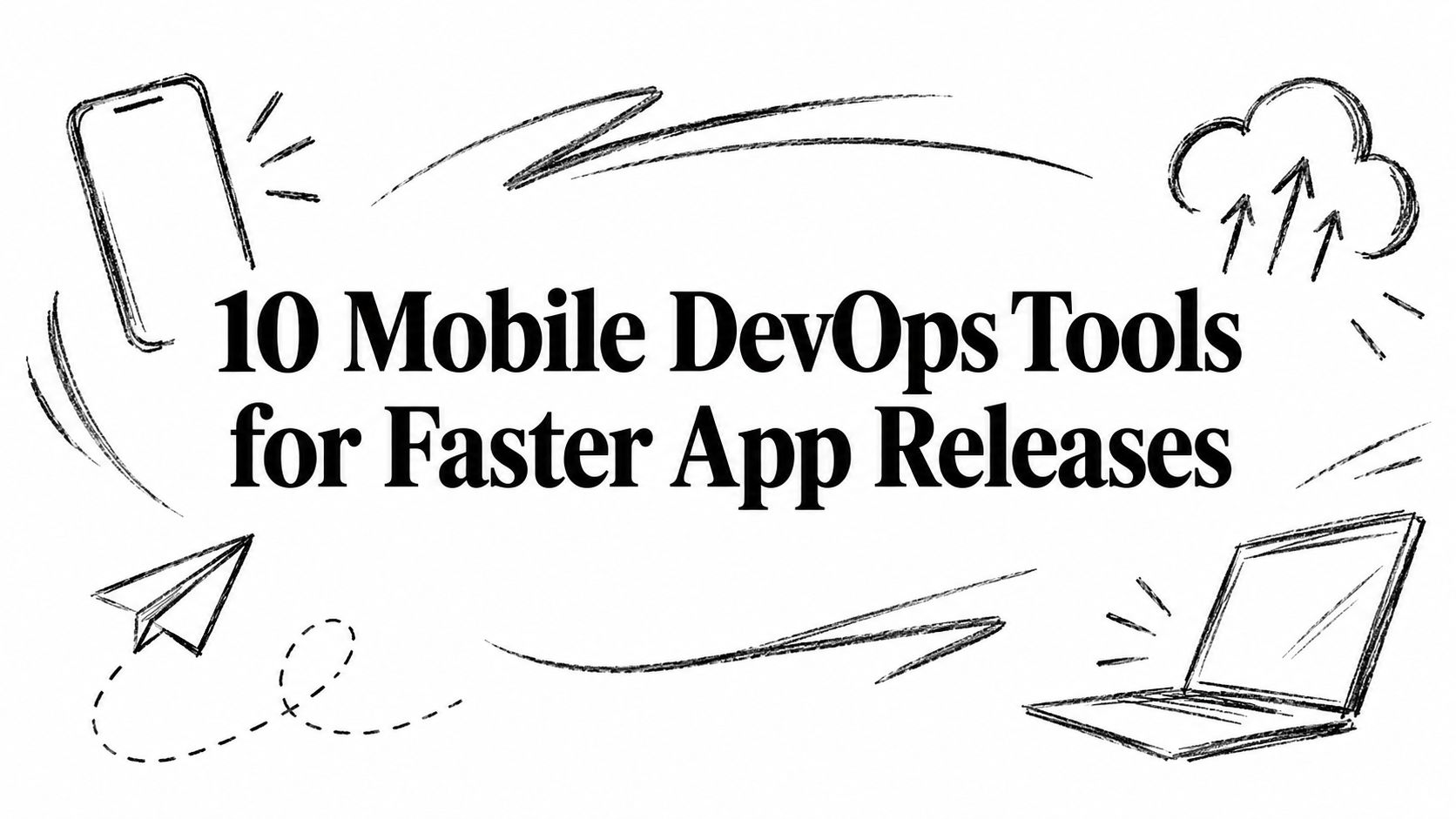 10 Mobile DevOps Tools for Faster App Releases