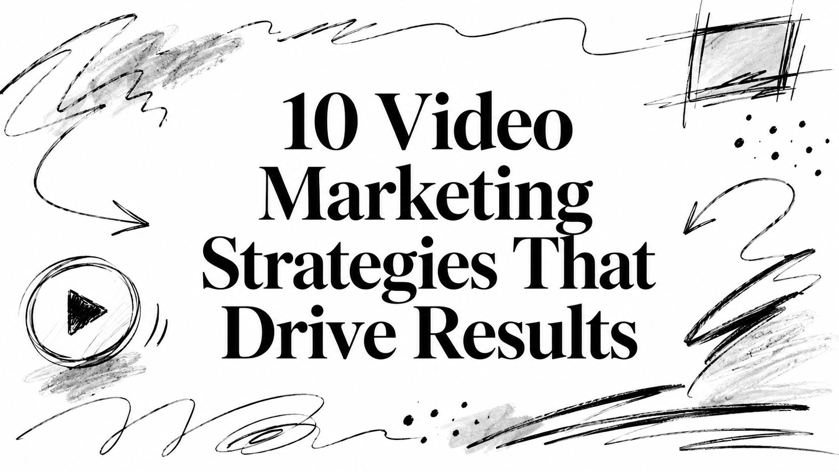 10 Video Marketing Strategies That Drive Results