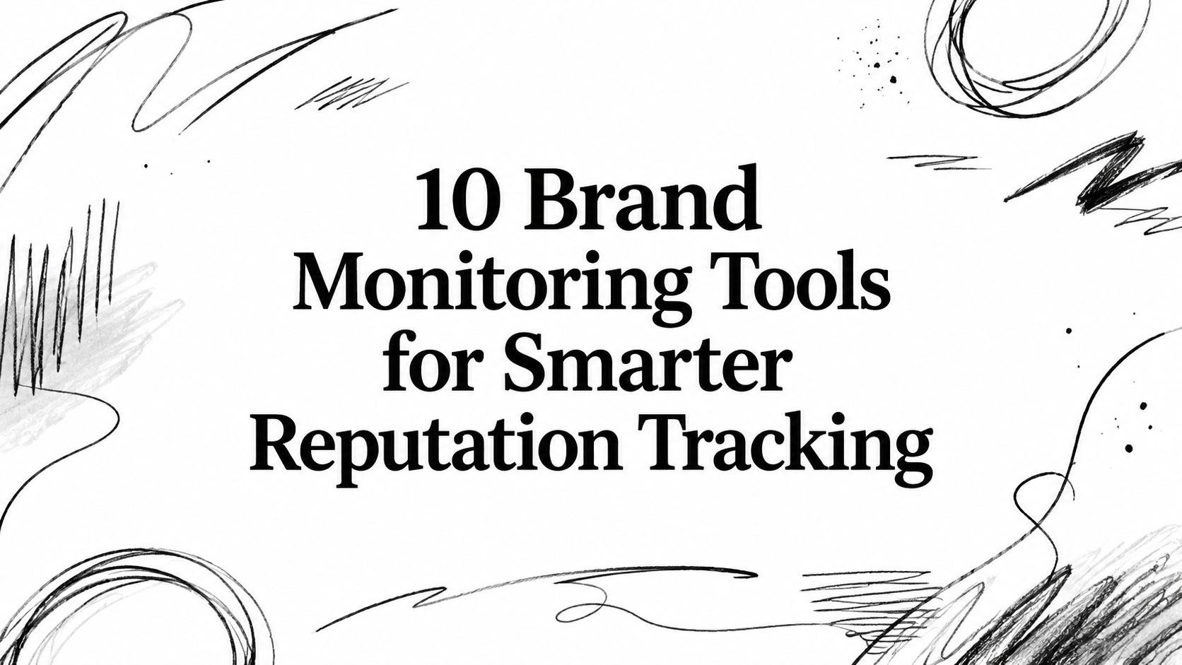 10 Brand Monitoring Tools for Smarter Reputation Tracking