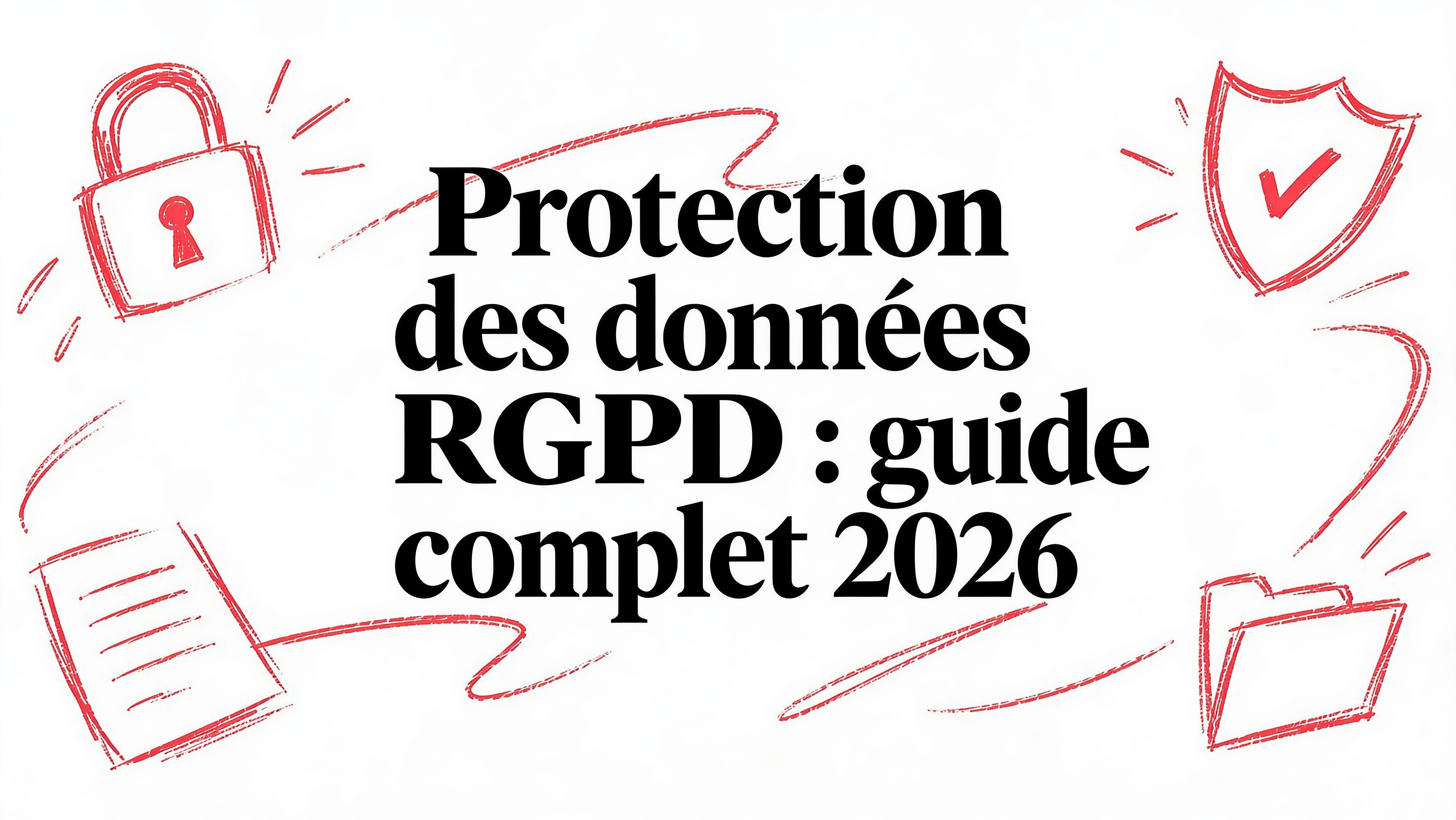 Protection des données rgpd : guide complet 2026
