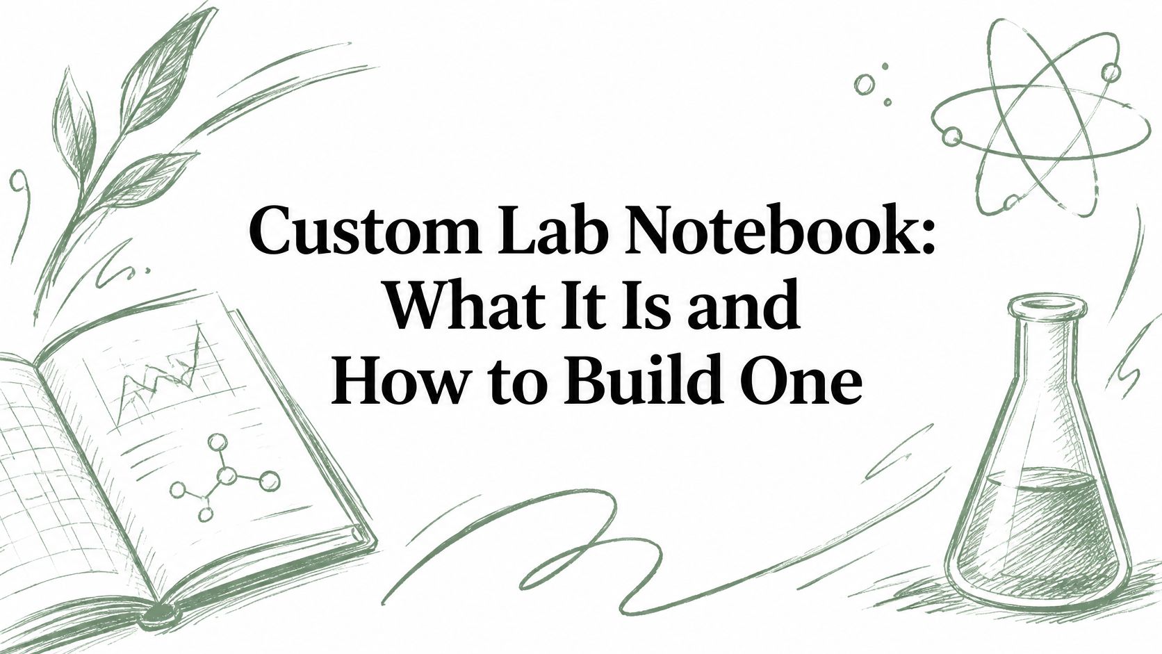 Custom Lab Notebook: What It Is and How to Build One