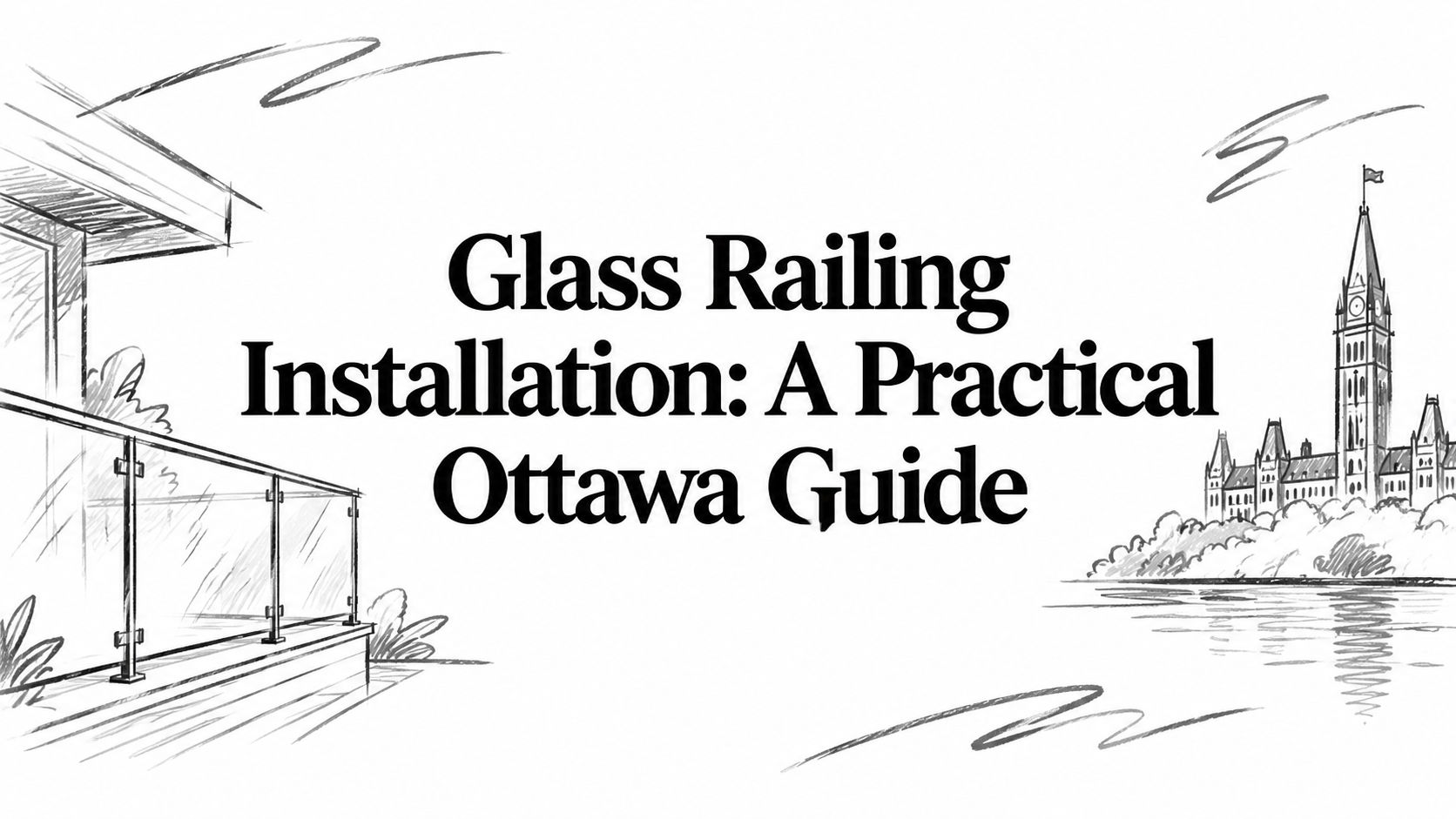 Glass Railing Installation: A Practical Ottawa Guide