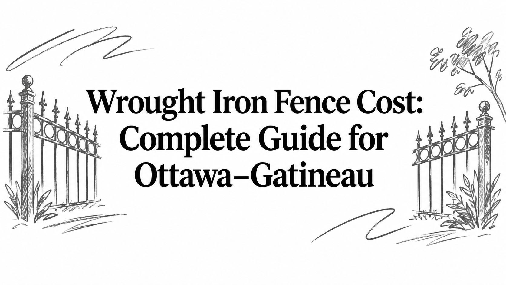 Wrought Iron Fence Cost: Complete Guide for Ottawa–Gatineau