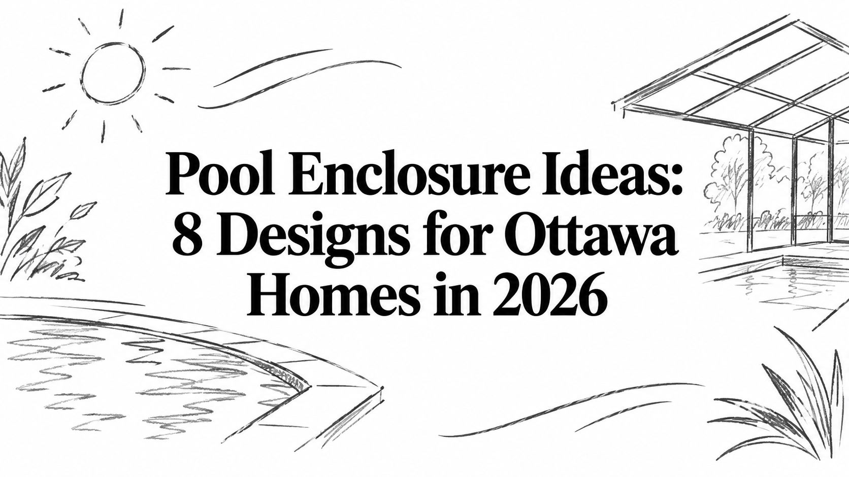 Pool Enclosure Ideas: 8 Designs for Ottawa Homes in 2026