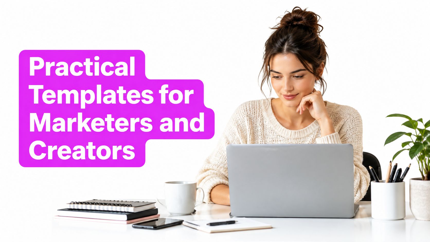 A young woman smiling while working on a laptop with the text Practical Templates for Marketers and Creators.