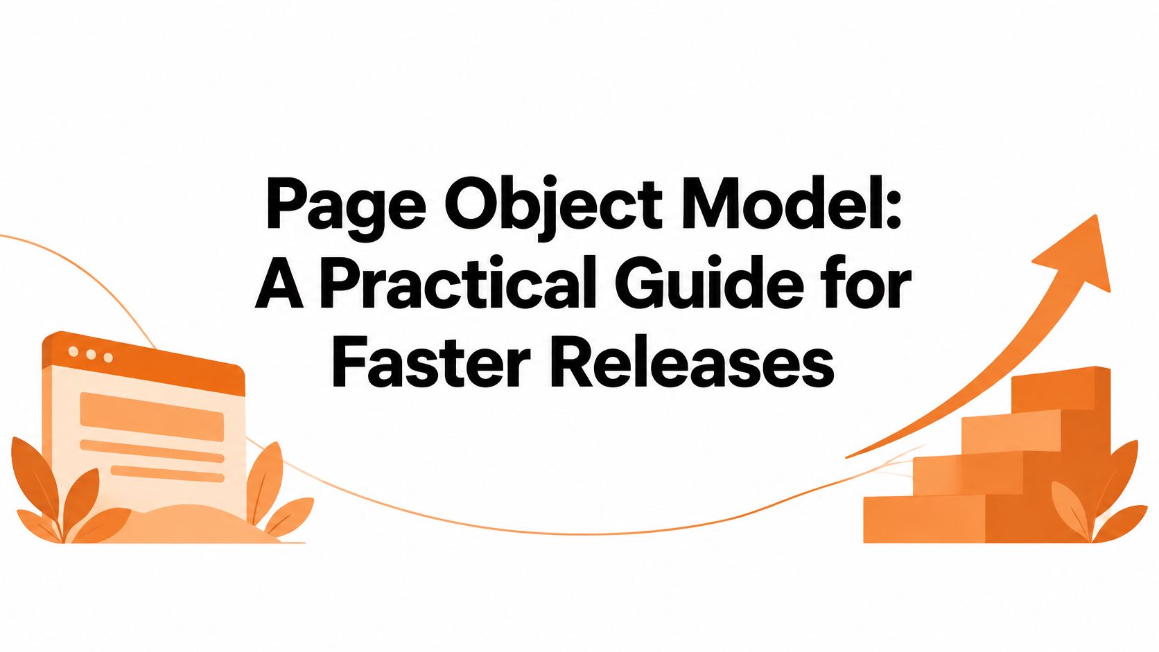 Page Object Model: A Practical Guide for Faster Releases